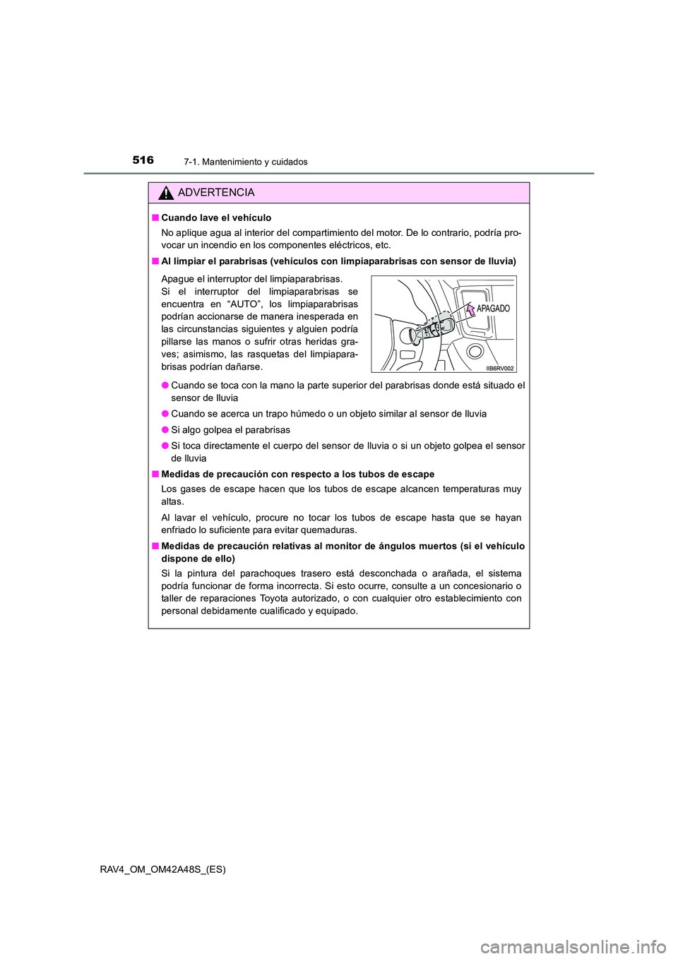 TOYOTA RAV4 2016 Manual del propietario (in Spanish) 5167-1. Mantenimiento y cuidados
RAV4_OM_OM42A48S_(ES)
ADVERTENCIA
■Cuando lave el vehículo
No aplique agua al interior del compartimiento del motor. De lo contrario, podría pro-
vocar un incendio TOYOTA RAV4 2016 Manual del propietario (in Spanish) 5167-1. Mantenimiento y cuidados
RAV4_OM_OM42A48S_(ES)
ADVERTENCIA
■Cuando lave el vehículo
No aplique agua al interior del compartimiento del motor. De lo contrario, podría pro-
vocar un incendio
