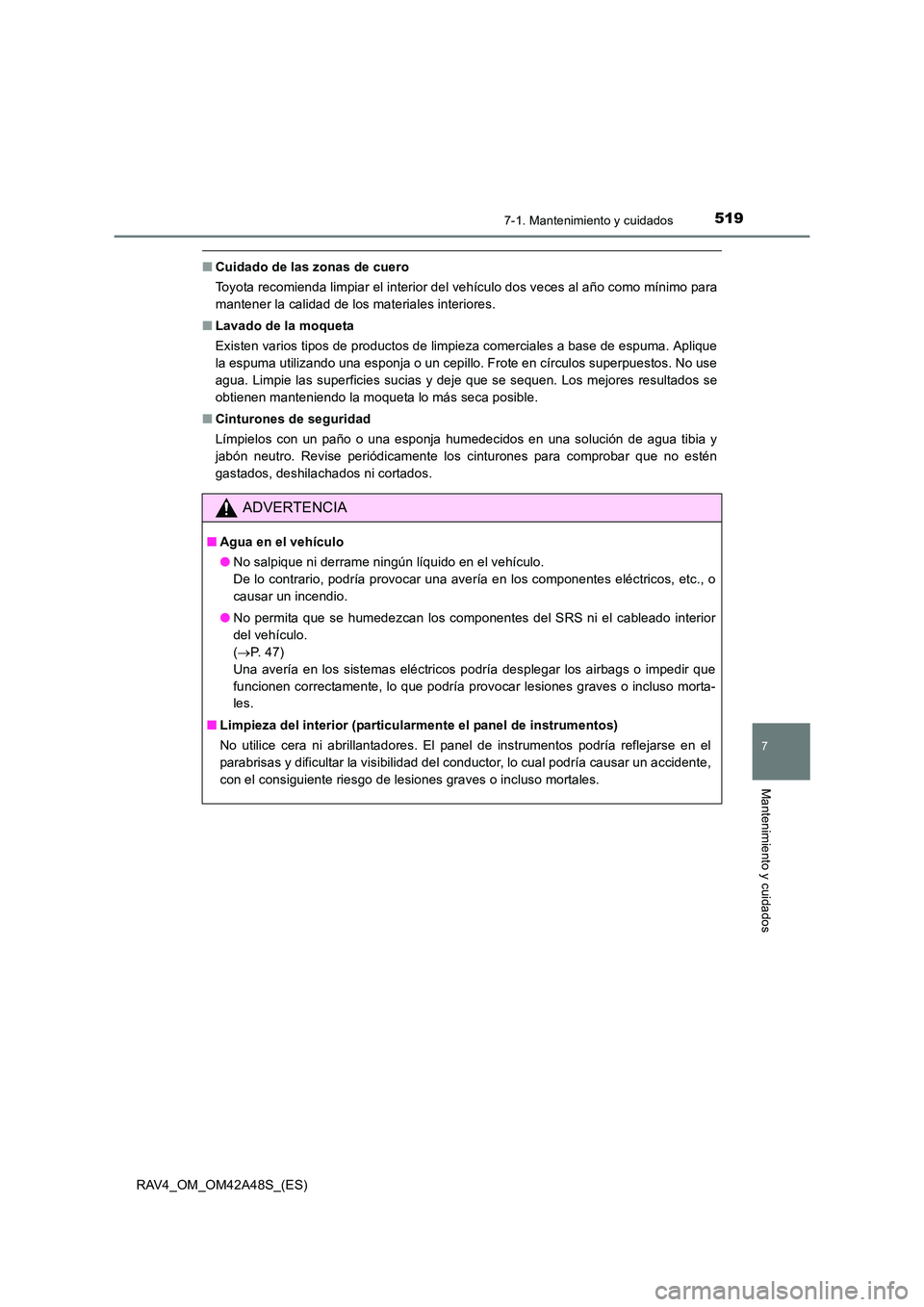 TOYOTA RAV4 2016 Manual del propietario (in Spanish) 5197-1. Mantenimiento y cuidados
RAV4_OM_OM42A48S_(ES)
7
Mantenimiento y cuidados
■Cuidado de las zonas de cuero
Toyota recomienda limpiar el interior del vehículo dos veces al año como mínimo pa TOYOTA RAV4 2016 Manual del propietario (in Spanish) 5197-1. Mantenimiento y cuidados
RAV4_OM_OM42A48S_(ES)
7
Mantenimiento y cuidados
■Cuidado de las zonas de cuero
Toyota recomienda limpiar el interior del vehículo dos veces al año como mínimo pa