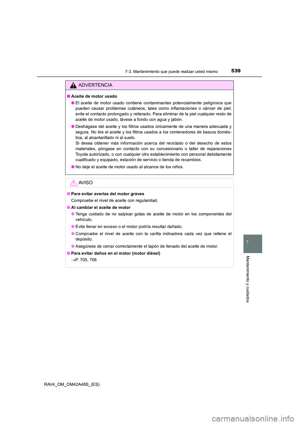 TOYOTA RAV4 2016  Manual del propietario (in Spanish) 5397-3. Mantenimiento que puede realizar usted mismo
RAV4_OM_OM42A48S_(ES)
7
Mantenimiento y cuidados
ADVERTENCIA
■Aceite de motor usado
●El aceite de motor usado contiene contaminantes potencialm
