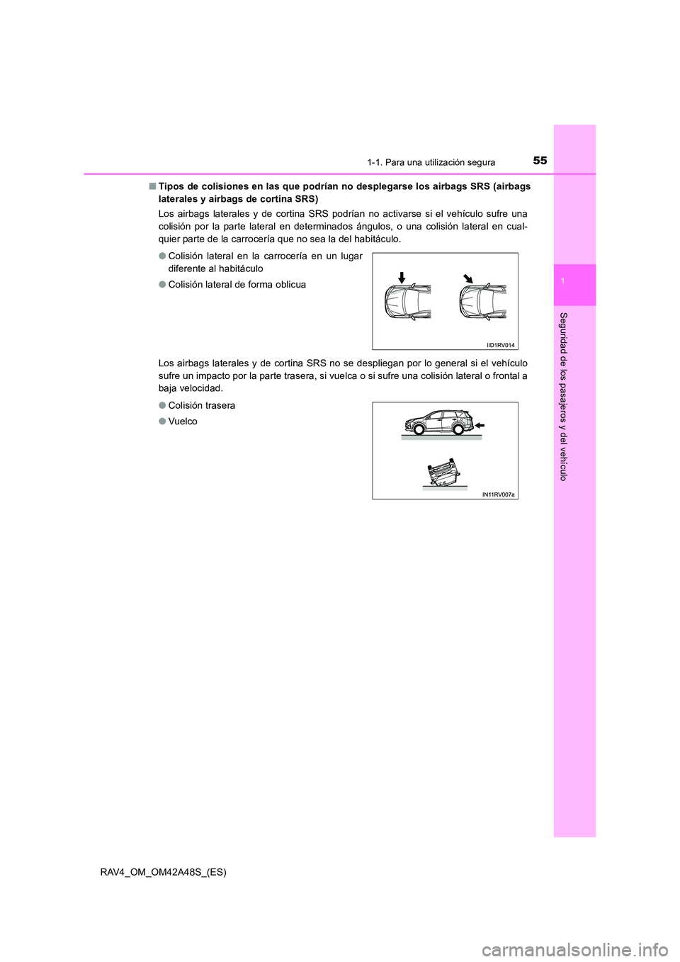 TOYOTA RAV4 2016  Manual del propietario (in Spanish) 551-1. Para una utilización segura
1
RAV4_OM_OM42A48S_(ES)
Seguridad de los pasajeros y del vehículo
■Tipos de colisiones en las que podrían no desplegarse los airbags SRS (airbags
laterales y ai