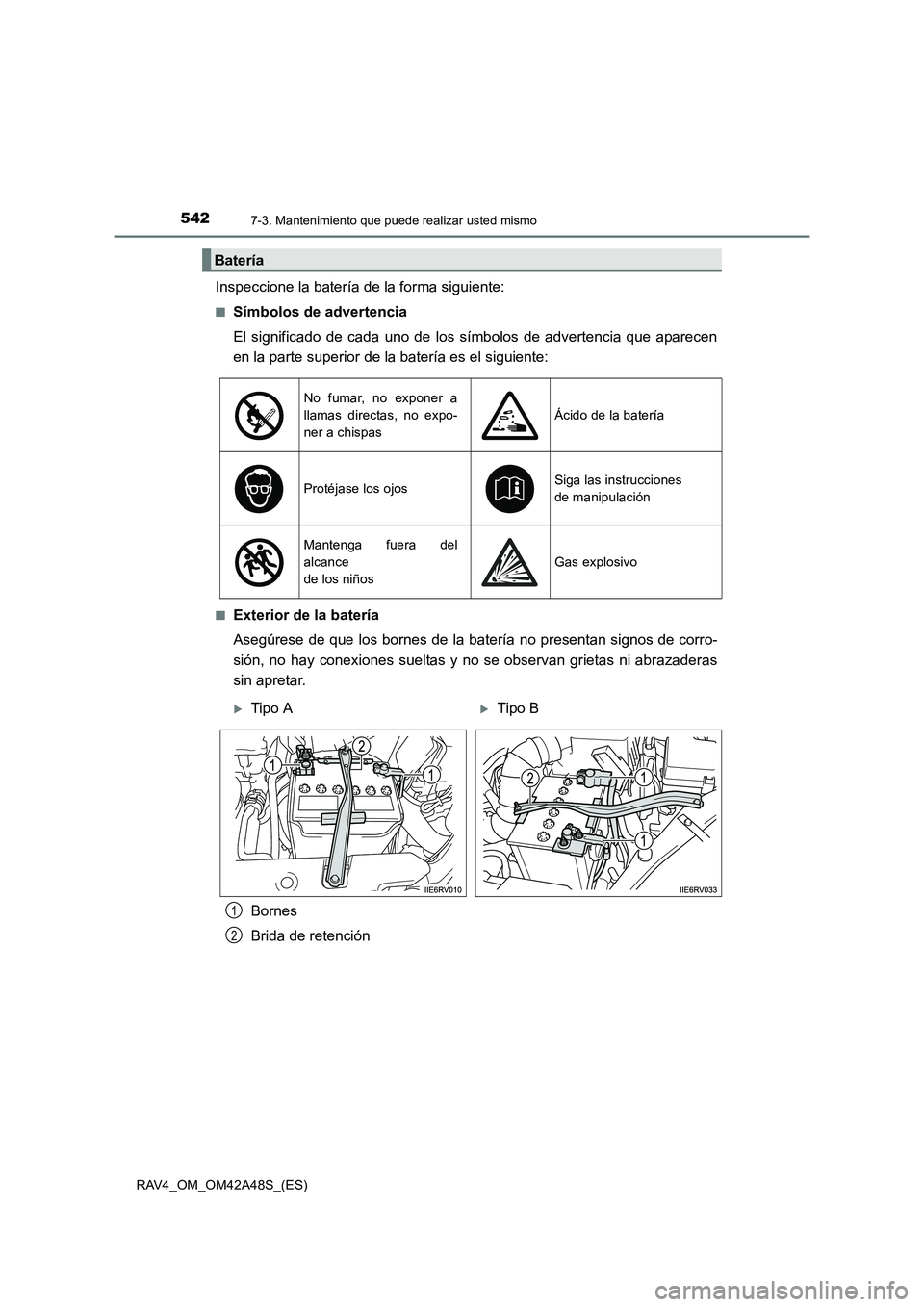 TOYOTA RAV4 2016 Manual del propietario (in Spanish) 5427-3. Mantenimiento que puede realizar usted mismo
RAV4_OM_OM42A48S_(ES)
Inspeccione la batería de la forma siguiente:
■Símbolos de advertencia
El significado de cada uno de los símbolos de adv TOYOTA RAV4 2016 Manual del propietario (in Spanish) 5427-3. Mantenimiento que puede realizar usted mismo
RAV4_OM_OM42A48S_(ES)
Inspeccione la batería de la forma siguiente:
■Símbolos de advertencia
El significado de cada uno de los símbolos de adv