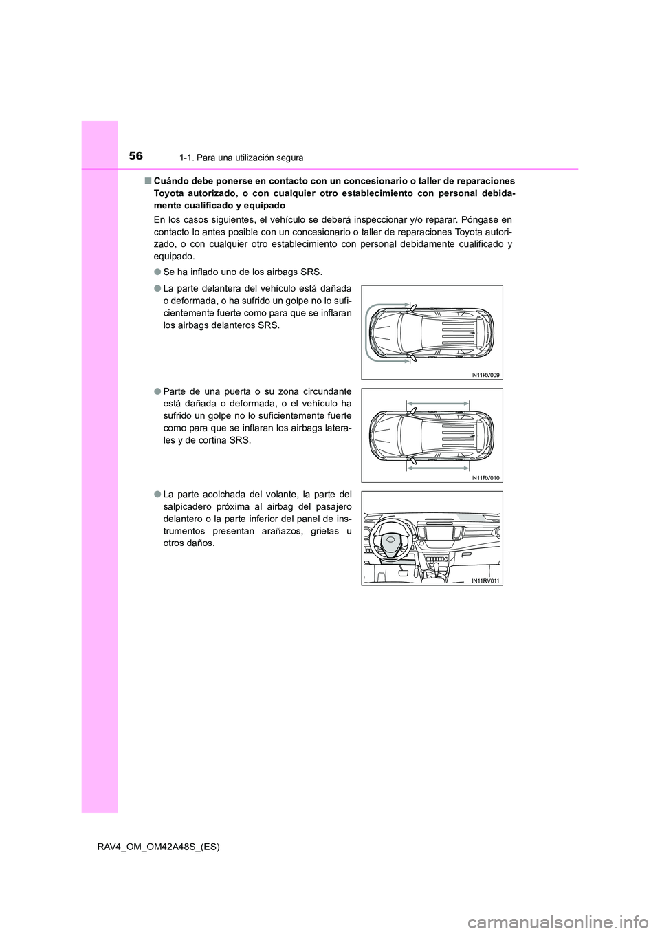 TOYOTA RAV4 2016  Manual del propietario (in Spanish) 561-1. Para una utilización segura
RAV4_OM_OM42A48S_(ES)■
Cuándo debe ponerse en contacto con un concesionario o taller de reparaciones
Toyota autorizado, o con cualquier otro  establecimiento con