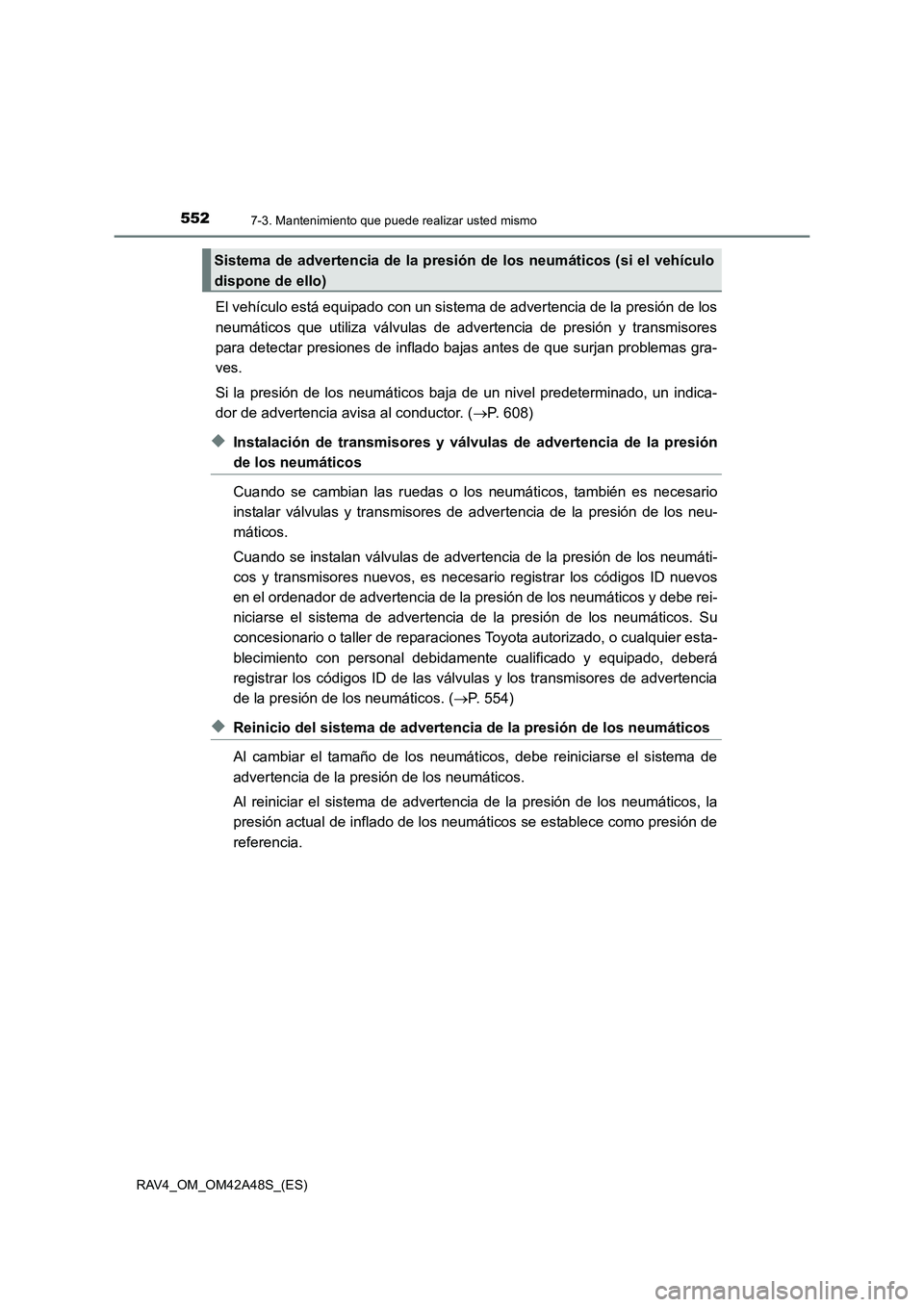 TOYOTA RAV4 2016 Manual del propietario (in Spanish) 5527-3. Mantenimiento que puede realizar usted mismo
RAV4_OM_OM42A48S_(ES)
El vehículo está equipado con un sistema de advertencia de la presión de los
neumáticos que utiliza válvulas de adverten TOYOTA RAV4 2016 Manual del propietario (in Spanish) 5527-3. Mantenimiento que puede realizar usted mismo
RAV4_OM_OM42A48S_(ES)
El vehículo está equipado con un sistema de advertencia de la presión de los
neumáticos que utiliza válvulas de adverten