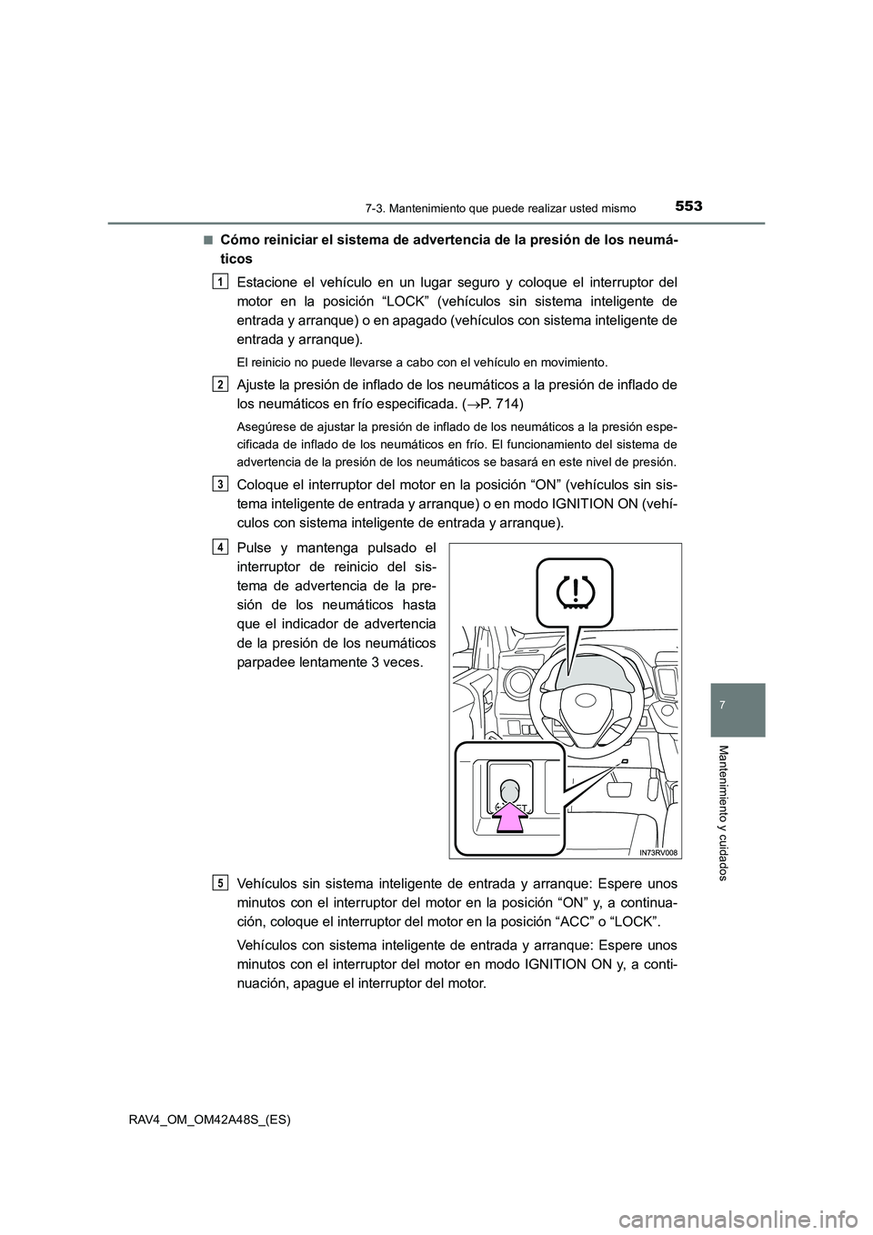 TOYOTA RAV4 2016 Manual del propietario (in Spanish) 5537-3. Mantenimiento que puede realizar usted mismo
RAV4_OM_OM42A48S_(ES)
7
Mantenimiento y cuidados
■Cómo reiniciar el sistema de advertencia de la presión de los neumá-
ticosEstacione el vehí TOYOTA RAV4 2016 Manual del propietario (in Spanish) 5537-3. Mantenimiento que puede realizar usted mismo
RAV4_OM_OM42A48S_(ES)
7
Mantenimiento y cuidados
■Cómo reiniciar el sistema de advertencia de la presión de los neumá-
ticosEstacione el vehí