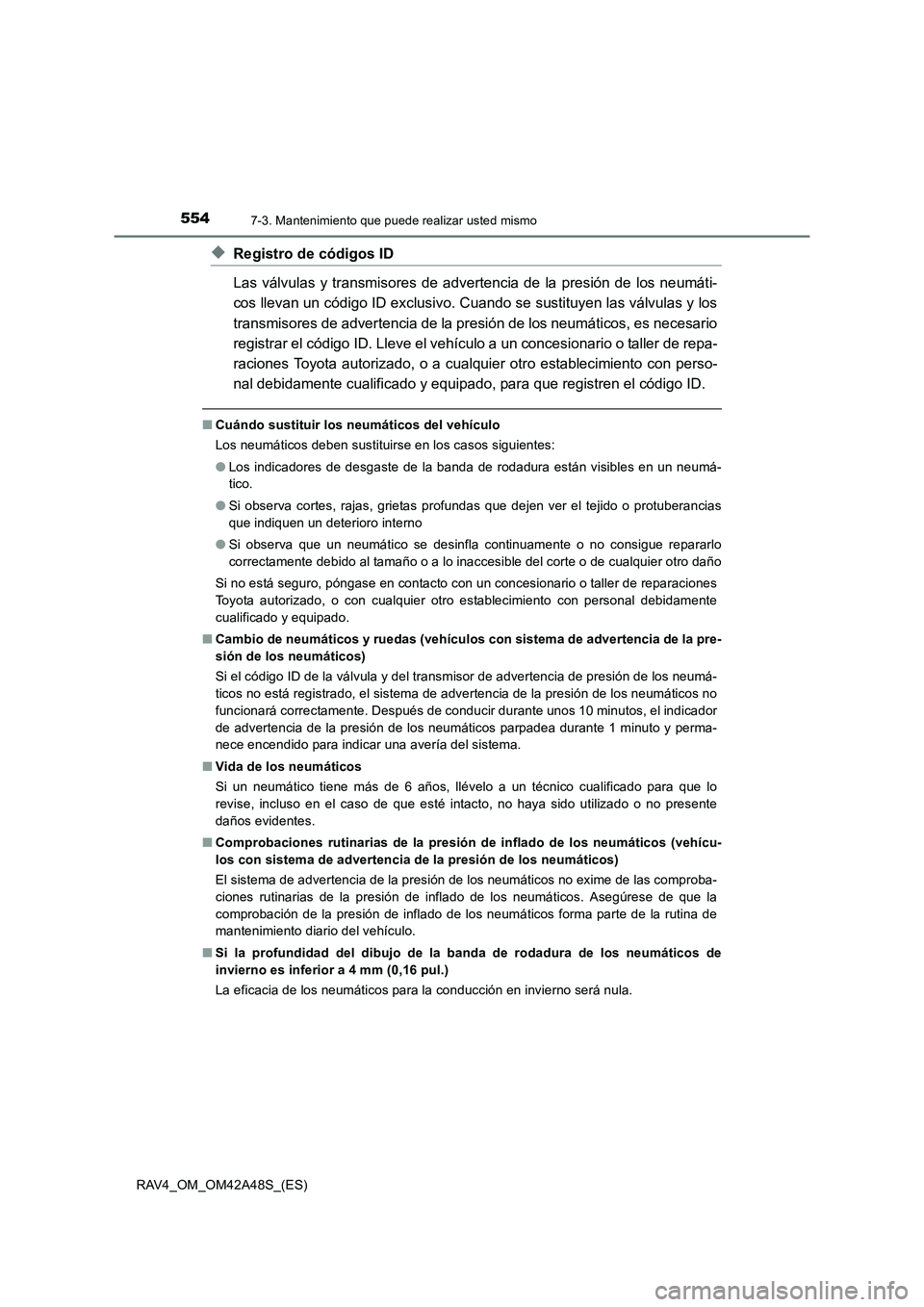 TOYOTA RAV4 2016 Manual del propietario (in Spanish) 5547-3. Mantenimiento que puede realizar usted mismo
RAV4_OM_OM42A48S_(ES)
◆Registro de códigos ID
Las válvulas y transmisores de advertencia de la presión de los neumáti-
cos llevan un código TOYOTA RAV4 2016 Manual del propietario (in Spanish) 5547-3. Mantenimiento que puede realizar usted mismo
RAV4_OM_OM42A48S_(ES)
◆Registro de códigos ID
Las válvulas y transmisores de advertencia de la presión de los neumáti-
cos llevan un código
