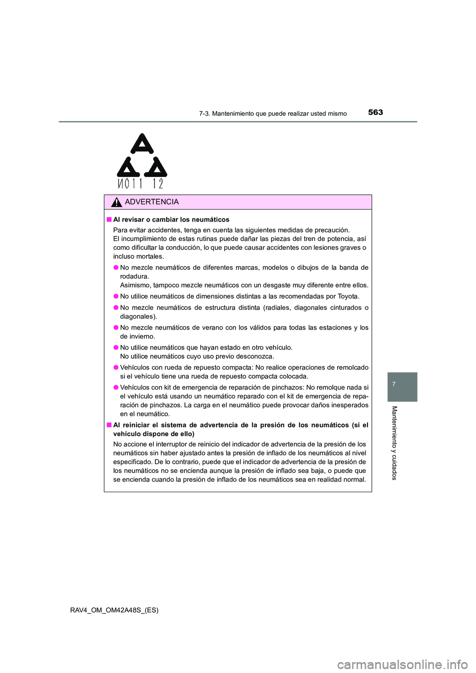TOYOTA RAV4 2016 Manual del propietario (in Spanish) 5637-3. Mantenimiento que puede realizar usted mismo
RAV4_OM_OM42A48S_(ES)
7
Mantenimiento y cuidados
ADVERTENCIA
■Al revisar o cambiar los neumáticos
Para evitar accidentes, tenga en cuenta las si TOYOTA RAV4 2016 Manual del propietario (in Spanish) 5637-3. Mantenimiento que puede realizar usted mismo
RAV4_OM_OM42A48S_(ES)
7
Mantenimiento y cuidados
ADVERTENCIA
■Al revisar o cambiar los neumáticos
Para evitar accidentes, tenga en cuenta las si