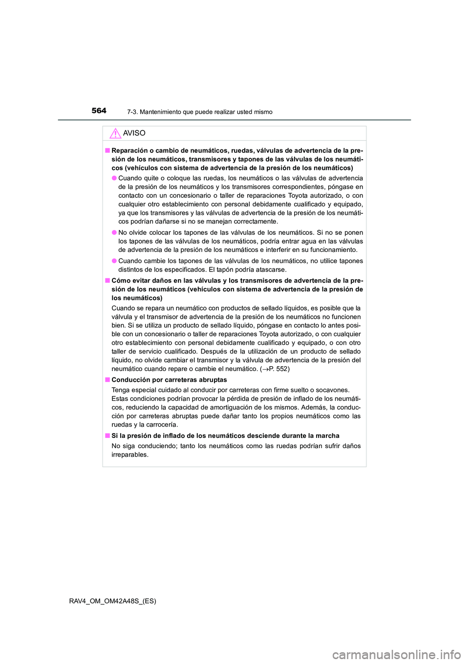 TOYOTA RAV4 2016 Manual del propietario (in Spanish) 5647-3. Mantenimiento que puede realizar usted mismo
RAV4_OM_OM42A48S_(ES)
AV I S O
■Reparación o cambio de neumáticos, ruedas, válvulas de advertencia de la pre-
sión de los neumáticos, transm TOYOTA RAV4 2016 Manual del propietario (in Spanish) 5647-3. Mantenimiento que puede realizar usted mismo
RAV4_OM_OM42A48S_(ES)
AV I S O
■Reparación o cambio de neumáticos, ruedas, válvulas de advertencia de la pre-
sión de los neumáticos, transm