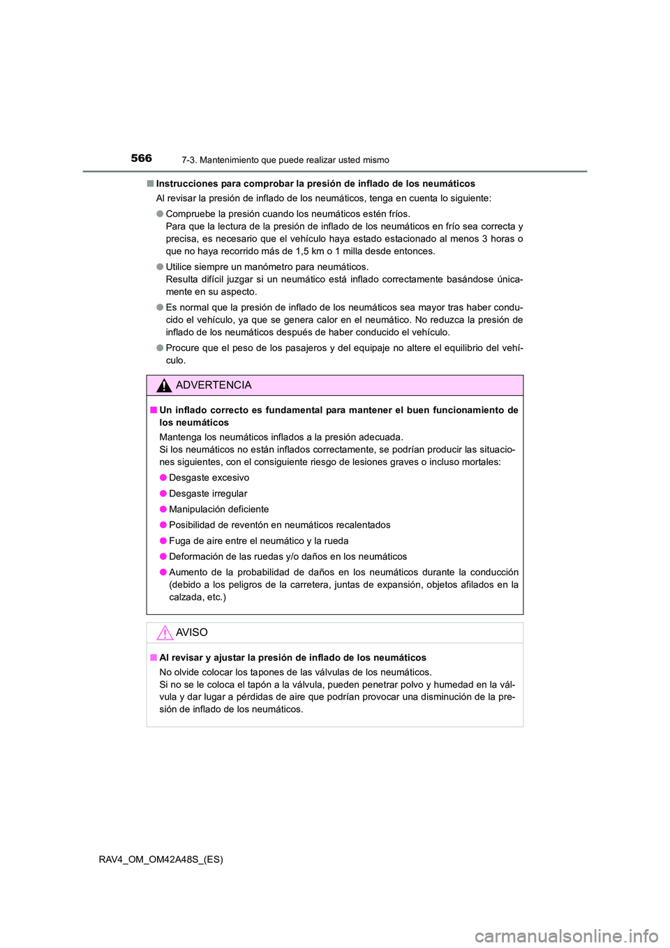 TOYOTA RAV4 2016 Manual del propietario (in Spanish) 5667-3. Mantenimiento que puede realizar usted mismo
RAV4_OM_OM42A48S_(ES)■
Instrucciones para comprobar la presión de inflado de los neumáticos
Al revisar la presión de inflado de los neumático TOYOTA RAV4 2016 Manual del propietario (in Spanish) 5667-3. Mantenimiento que puede realizar usted mismo
RAV4_OM_OM42A48S_(ES)■
Instrucciones para comprobar la presión de inflado de los neumáticos
Al revisar la presión de inflado de los neumático