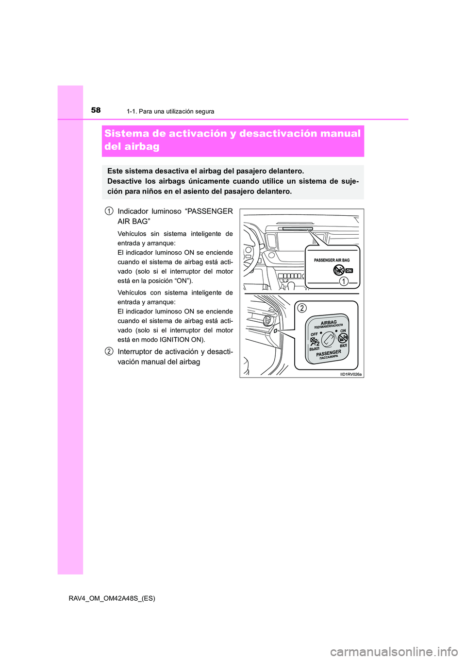 TOYOTA RAV4 2016  Manual del propietario (in Spanish) 581-1. Para una utilización segura
RAV4_OM_OM42A48S_(ES)
Sistema de activación y desactivación manual 
del airbag
Indicador luminoso “PASSENGER
AIR BAG”
Vehículos sin sistema inteligente de
en