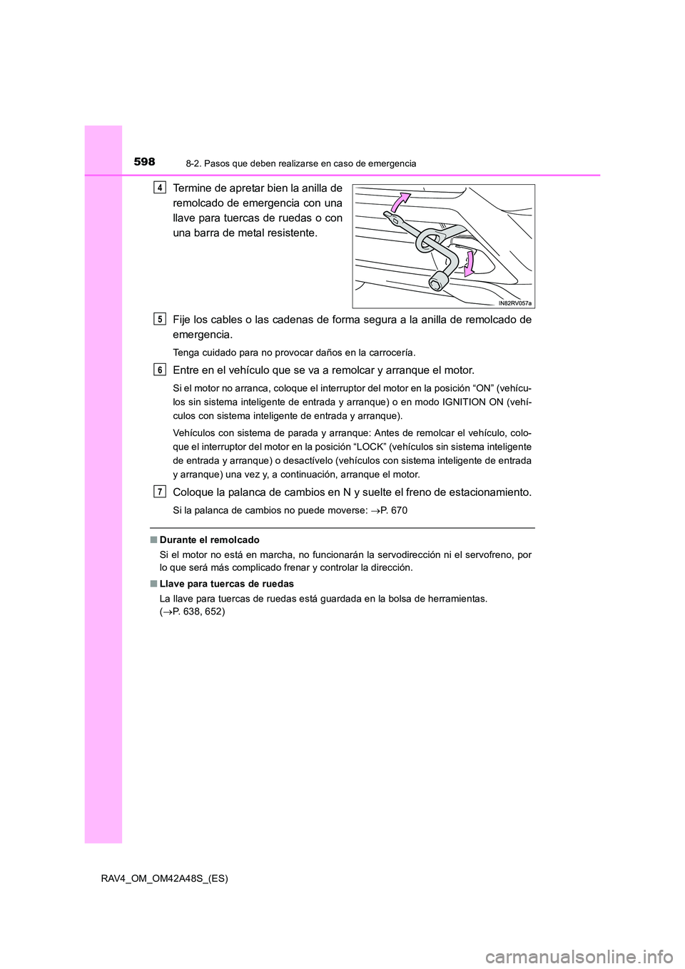 TOYOTA RAV4 2016 Manual del propietario (in Spanish) 5988-2. Pasos que deben realizarse en caso de emergencia
RAV4_OM_OM42A48S_(ES)
Termine de apretar bien la anilla de
remolcado de emergencia con una
llave para tuercas de ruedas o con
una barra de meta TOYOTA RAV4 2016 Manual del propietario (in Spanish) 5988-2. Pasos que deben realizarse en caso de emergencia
RAV4_OM_OM42A48S_(ES)
Termine de apretar bien la anilla de
remolcado de emergencia con una
llave para tuercas de ruedas o con
una barra de meta