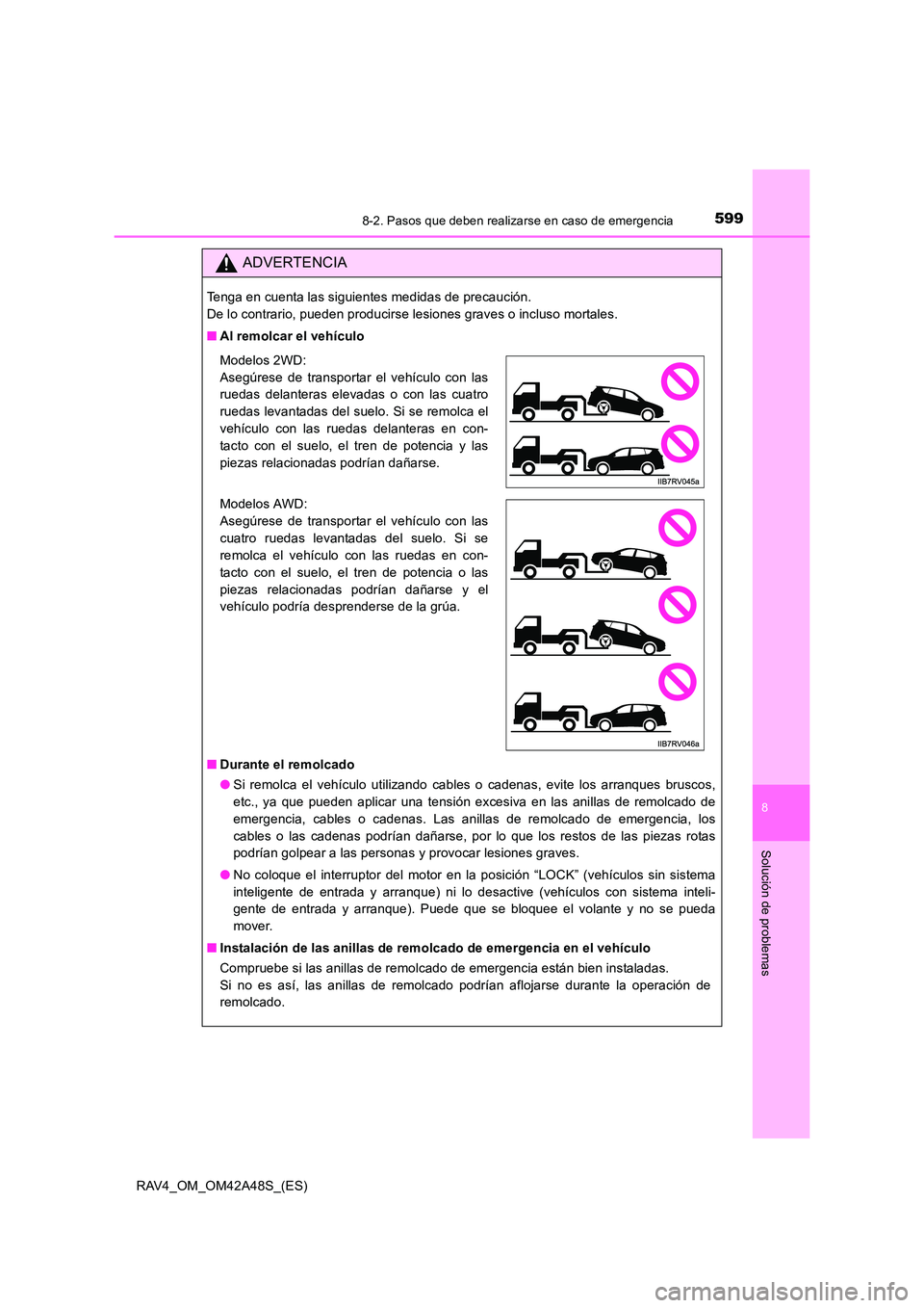 TOYOTA RAV4 2016 Manual del propietario (in Spanish) 5998-2. Pasos que deben realizarse en caso de emergencia
8
Solución de problemas
RAV4_OM_OM42A48S_(ES)
ADVERTENCIA
Tenga en cuenta las siguientes medidas de precaución.
De lo contrario, pueden prod TOYOTA RAV4 2016 Manual del propietario (in Spanish) 5998-2. Pasos que deben realizarse en caso de emergencia
8
Solución de problemas
RAV4_OM_OM42A48S_(ES)
ADVERTENCIA
Tenga en cuenta las siguientes medidas de precaución.
De lo contrario, pueden prod