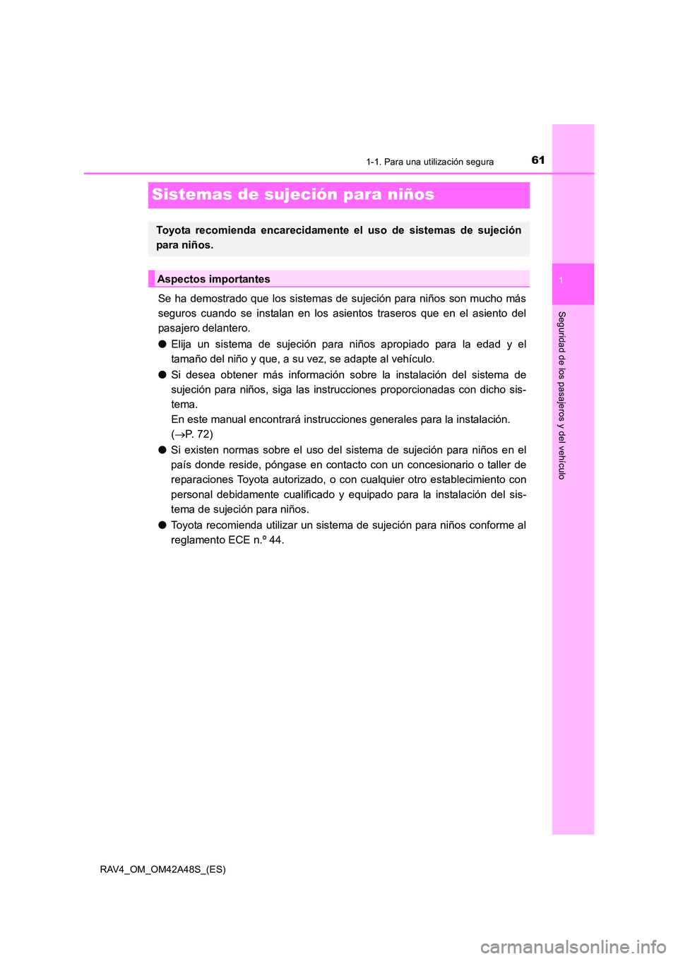 TOYOTA RAV4 2016 Manual del propietario (in Spanish) 611-1. Para una utilización segura
1
Seguridad de los pasajeros y del vehículo
RAV4_OM_OM42A48S_(ES)
Sistemas de sujeción para niños
Se ha demostrado que los sistemas de sujeción para niños son TOYOTA RAV4 2016 Manual del propietario (in Spanish) 611-1. Para una utilización segura
1
Seguridad de los pasajeros y del vehículo
RAV4_OM_OM42A48S_(ES)
Sistemas de sujeción para niños
Se ha demostrado que los sistemas de sujeción para niños son