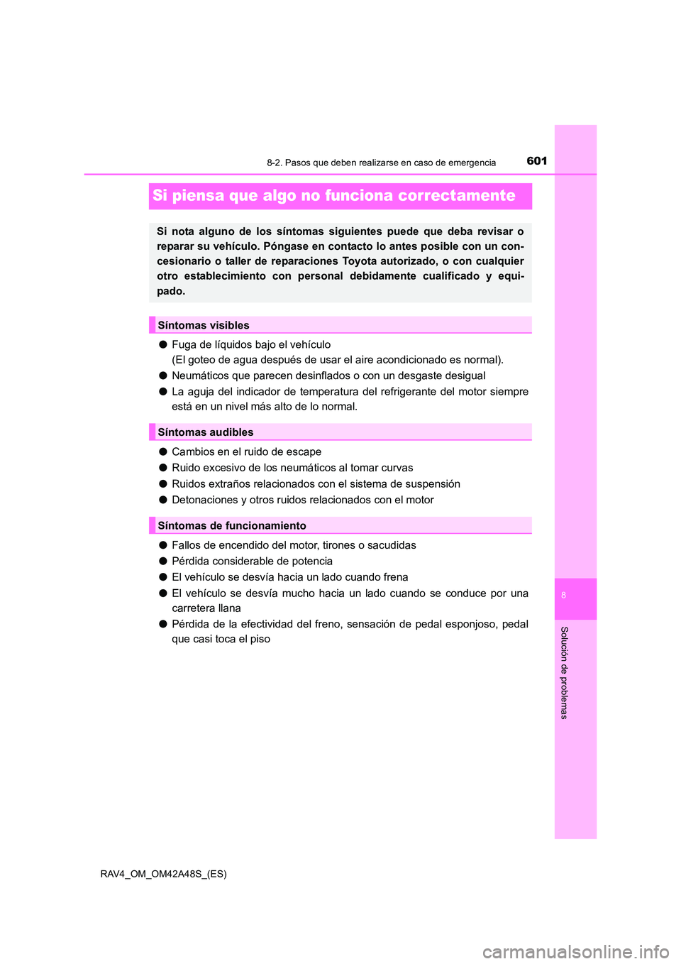 TOYOTA RAV4 2016 Manual del propietario (in Spanish) 6018-2. Pasos que deben realizarse en caso de emergencia
8
Solución de problemas
RAV4_OM_OM42A48S_(ES)
Si piensa que algo no funciona correctamente
●Fuga de líquidos bajo el vehículo
(El goteo d TOYOTA RAV4 2016 Manual del propietario (in Spanish) 6018-2. Pasos que deben realizarse en caso de emergencia
8
Solución de problemas
RAV4_OM_OM42A48S_(ES)
Si piensa que algo no funciona correctamente
●Fuga de líquidos bajo el vehículo
(El goteo d