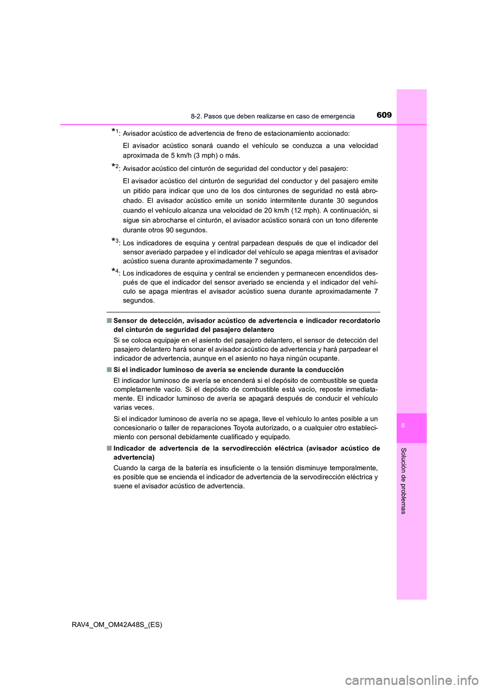TOYOTA RAV4 2016 Manual del propietario (in Spanish) 6098-2. Pasos que deben realizarse en caso de emergencia
8
Solución de problemas
RAV4_OM_OM42A48S_(ES)
*1: Avisador acústico de advertencia de freno de estacionamiento accionado:El avisador acústic TOYOTA RAV4 2016 Manual del propietario (in Spanish) 6098-2. Pasos que deben realizarse en caso de emergencia
8
Solución de problemas
RAV4_OM_OM42A48S_(ES)
*1: Avisador acústico de advertencia de freno de estacionamiento accionado:El avisador acústic
