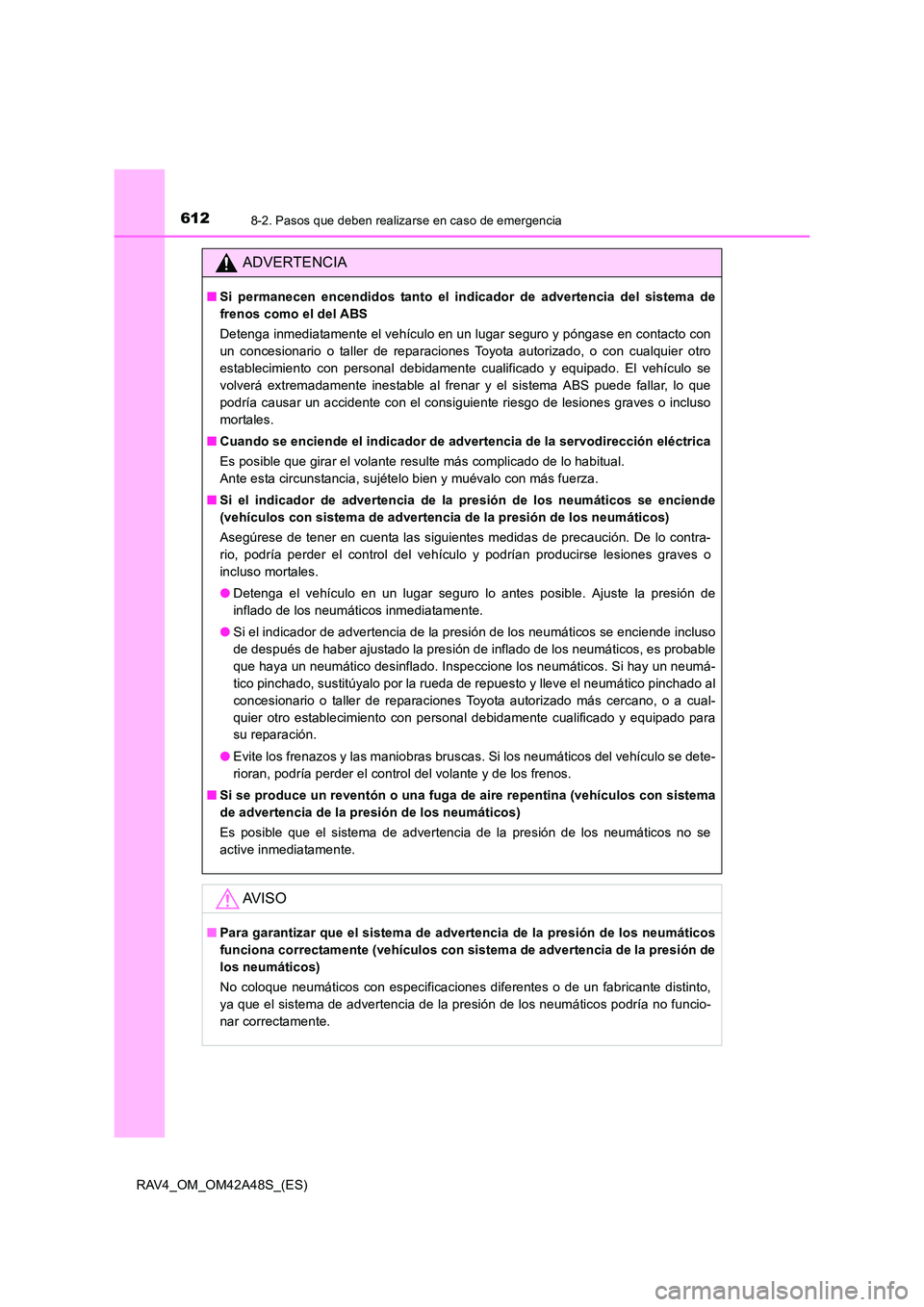 TOYOTA RAV4 2016 Manual del propietario (in Spanish) 6128-2. Pasos que deben realizarse en caso de emergencia
RAV4_OM_OM42A48S_(ES)
ADVERTENCIA
■Si permanecen encendidos tanto el indicador de advertencia del sistema de
frenos como el del ABS
Detenga i TOYOTA RAV4 2016 Manual del propietario (in Spanish) 6128-2. Pasos que deben realizarse en caso de emergencia
RAV4_OM_OM42A48S_(ES)
ADVERTENCIA
■Si permanecen encendidos tanto el indicador de advertencia del sistema de
frenos como el del ABS
Detenga i