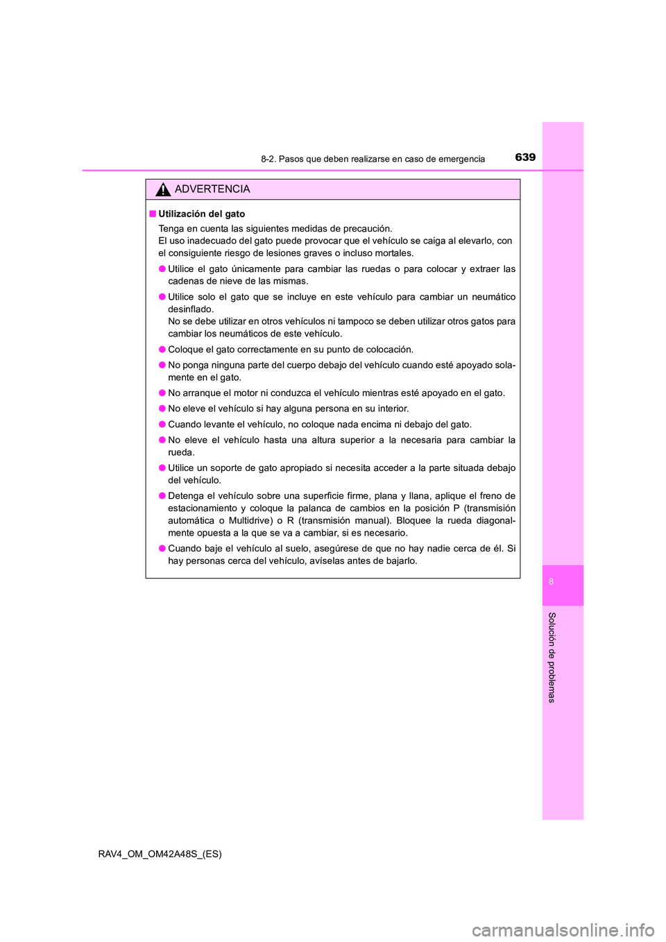 TOYOTA RAV4 2016 Manual del propietario (in Spanish) 6398-2. Pasos que deben realizarse en caso de emergencia
8
Solución de problemas
RAV4_OM_OM42A48S_(ES)
ADVERTENCIA
■Utilización del gato
Tenga en cuenta las siguientes medidas de precaución.
El TOYOTA RAV4 2016 Manual del propietario (in Spanish) 6398-2. Pasos que deben realizarse en caso de emergencia
8
Solución de problemas
RAV4_OM_OM42A48S_(ES)
ADVERTENCIA
■Utilización del gato
Tenga en cuenta las siguientes medidas de precaución.
El