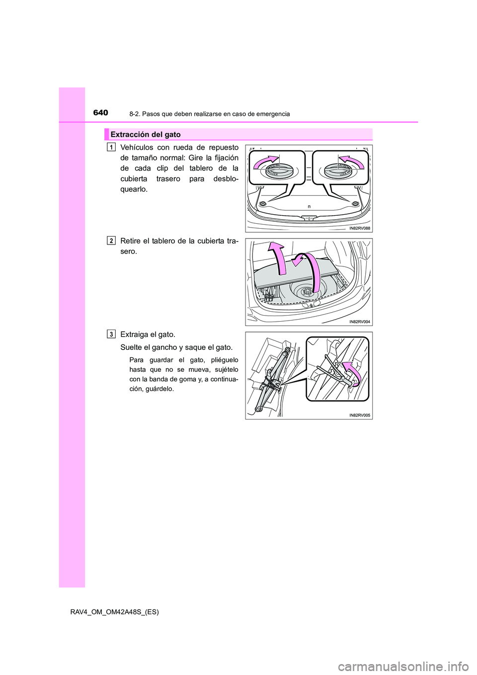 TOYOTA RAV4 2016 Manual del propietario (in Spanish) 6408-2. Pasos que deben realizarse en caso de emergencia
RAV4_OM_OM42A48S_(ES)
Vehículos con rueda de repuesto
de tamaño normal: Gire la fijación
de cada clip del tablero de la
cubierta trasero par TOYOTA RAV4 2016 Manual del propietario (in Spanish) 6408-2. Pasos que deben realizarse en caso de emergencia
RAV4_OM_OM42A48S_(ES)
Vehículos con rueda de repuesto
de tamaño normal: Gire la fijación
de cada clip del tablero de la
cubierta trasero par
