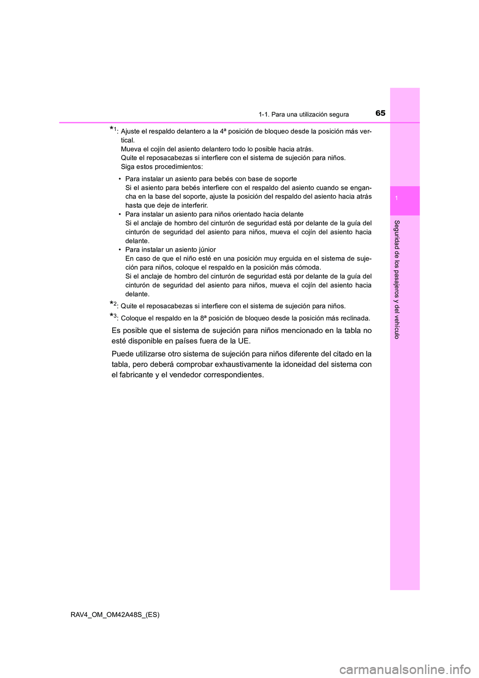TOYOTA RAV4 2016 Manual del propietario (in Spanish) 651-1. Para una utilización segura
1
RAV4_OM_OM42A48S_(ES)
Seguridad de los pasajeros y del vehículo
*1: Ajuste el respaldo delantero a la 4ª posición de bloqueo desde la posición más ver-tical. TOYOTA RAV4 2016 Manual del propietario (in Spanish) 651-1. Para una utilización segura
1
RAV4_OM_OM42A48S_(ES)
Seguridad de los pasajeros y del vehículo
*1: Ajuste el respaldo delantero a la 4ª posición de bloqueo desde la posición más ver-tical.