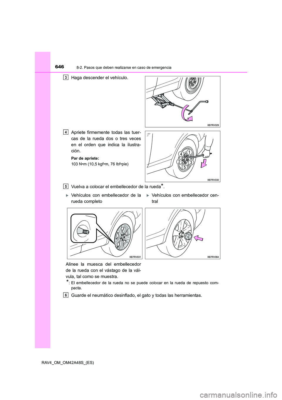 TOYOTA RAV4 2016 Manual del propietario (in Spanish) 6468-2. Pasos que deben realizarse en caso de emergencia
RAV4_OM_OM42A48S_(ES)
Haga descender el vehículo.
Apriete firmemente todas las tuer-
cas de la rueda dos o tres veces
en el orden que indica l TOYOTA RAV4 2016 Manual del propietario (in Spanish) 6468-2. Pasos que deben realizarse en caso de emergencia
RAV4_OM_OM42A48S_(ES)
Haga descender el vehículo.
Apriete firmemente todas las tuer-
cas de la rueda dos o tres veces
en el orden que indica l
