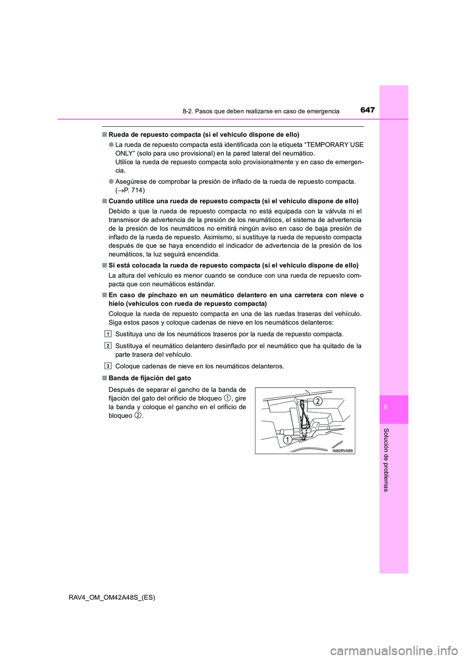 TOYOTA RAV4 2016 Manual del propietario (in Spanish) 6478-2. Pasos que deben realizarse en caso de emergencia
8
Solución de problemas
RAV4_OM_OM42A48S_(ES)
■Rueda de repuesto compacta (si el vehículo dispone de ello)
●La rueda de repuesto compacta TOYOTA RAV4 2016 Manual del propietario (in Spanish) 6478-2. Pasos que deben realizarse en caso de emergencia
8
Solución de problemas
RAV4_OM_OM42A48S_(ES)
■Rueda de repuesto compacta (si el vehículo dispone de ello)
●La rueda de repuesto compacta