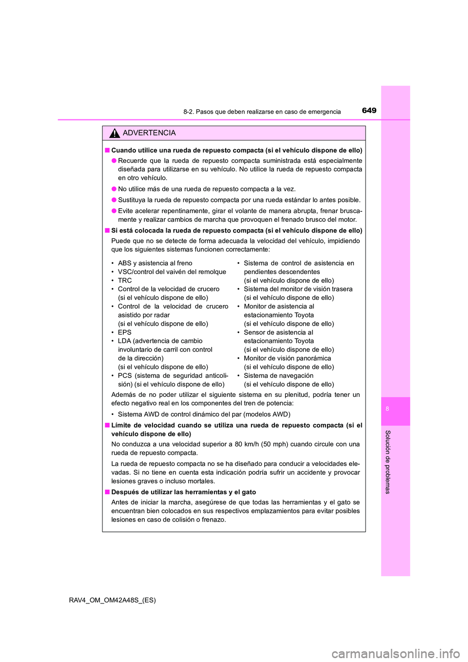 TOYOTA RAV4 2016 Manual del propietario (in Spanish) 6498-2. Pasos que deben realizarse en caso de emergencia
8
Solución de problemas
RAV4_OM_OM42A48S_(ES)
ADVERTENCIA
■Cuando utilice una rueda de repuesto compacta (si el vehículo dispone de ello)
TOYOTA RAV4 2016 Manual del propietario (in Spanish) 6498-2. Pasos que deben realizarse en caso de emergencia
8
Solución de problemas
RAV4_OM_OM42A48S_(ES)
ADVERTENCIA
■Cuando utilice una rueda de repuesto compacta (si el vehículo dispone de ello)