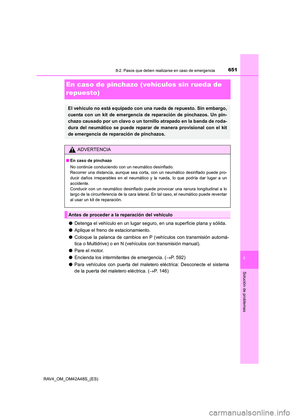 TOYOTA RAV4 2016 Manual del propietario (in Spanish) 6518-2. Pasos que deben realizarse en caso de emergencia
8
Solución de problemas
RAV4_OM_OM42A48S_(ES)
En caso de pinchazo (vehículos sin rueda de
repuesto)
●Detenga el vehículo en un lugar segu TOYOTA RAV4 2016 Manual del propietario (in Spanish) 6518-2. Pasos que deben realizarse en caso de emergencia
8
Solución de problemas
RAV4_OM_OM42A48S_(ES)
En caso de pinchazo (vehículos sin rueda de
repuesto)
●Detenga el vehículo en un lugar segu