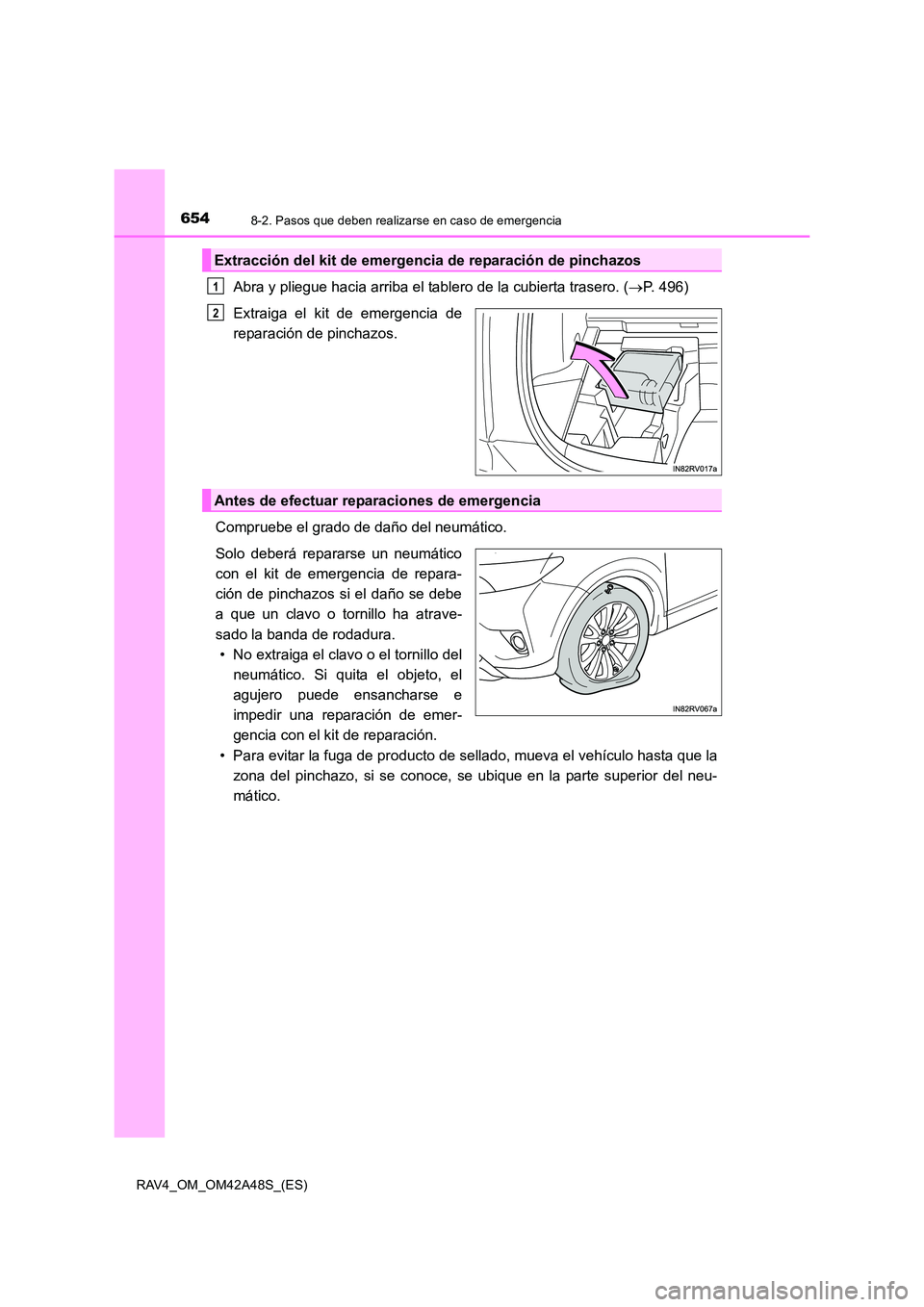 TOYOTA RAV4 2016 Manual del propietario (in Spanish) 6548-2. Pasos que deben realizarse en caso de emergencia
RAV4_OM_OM42A48S_(ES)
Abra y pliegue hacia arriba el tablero de la cubierta trasero. (→P. 496)
Extraiga el kit de emergencia de
reparación d TOYOTA RAV4 2016 Manual del propietario (in Spanish) 6548-2. Pasos que deben realizarse en caso de emergencia
RAV4_OM_OM42A48S_(ES)
Abra y pliegue hacia arriba el tablero de la cubierta trasero. (→P. 496)
Extraiga el kit de emergencia de
reparación d