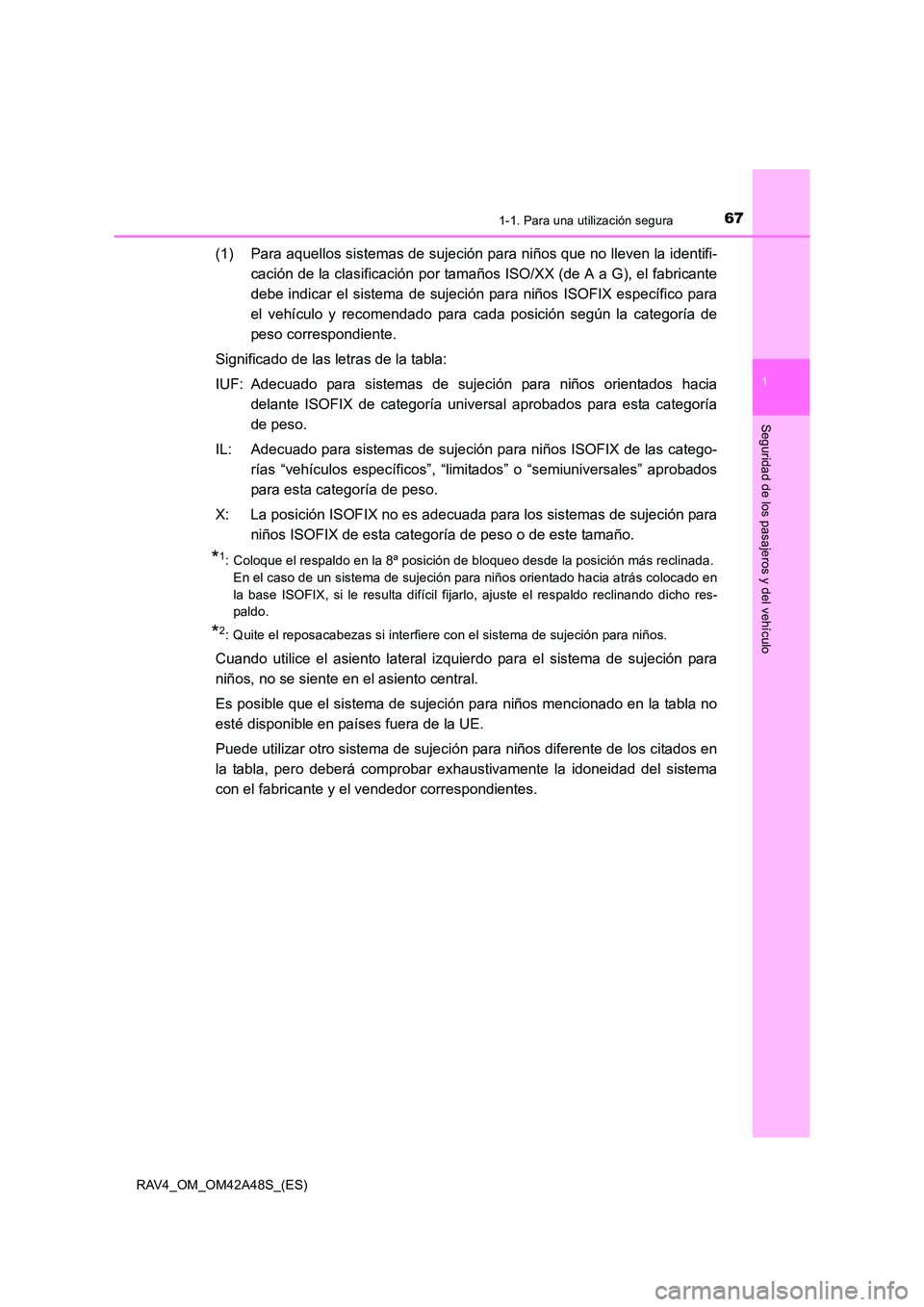TOYOTA RAV4 2016 Manual del propietario (in Spanish) 671-1. Para una utilización segura
1
RAV4_OM_OM42A48S_(ES)
Seguridad de los pasajeros y del vehículo
(1) Para aquellos sistemas de sujeción para niños que no lleven la identifi-cación de la clasi TOYOTA RAV4 2016 Manual del propietario (in Spanish) 671-1. Para una utilización segura
1
RAV4_OM_OM42A48S_(ES)
Seguridad de los pasajeros y del vehículo
(1) Para aquellos sistemas de sujeción para niños que no lleven la identifi-cación de la clasi