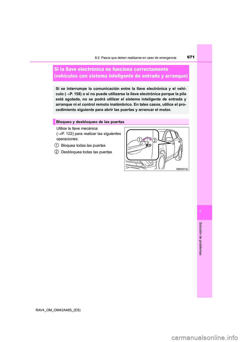 TOYOTA RAV4 2016  Manual del propietario (in Spanish) 6718-2. Pasos que deben realizarse en caso de emergencia
8
Solución de problemas
RAV4_OM_OM42A48S_(ES)
Si la llave electrónica no funciona correctamente 
(vehículos con sistema inteligente de entra
