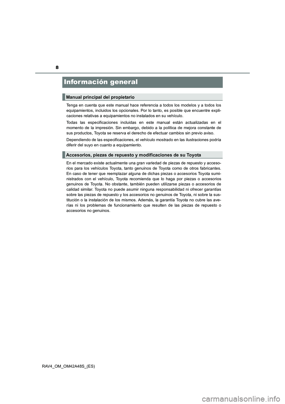TOYOTA RAV4 2016 Manual del propietario (in Spanish) 8
RAV4_OM_OM42A48S_(ES)
Infor mación general
Tenga en cuenta que este manual hace referencia a todos los modelos y a todos los
equipamientos, incluidos los opcionales. Por lo tanto, es posible que en TOYOTA RAV4 2016 Manual del propietario (in Spanish) 8
RAV4_OM_OM42A48S_(ES)
Infor mación general
Tenga en cuenta que este manual hace referencia a todos los modelos y a todos los
equipamientos, incluidos los opcionales. Por lo tanto, es posible que en