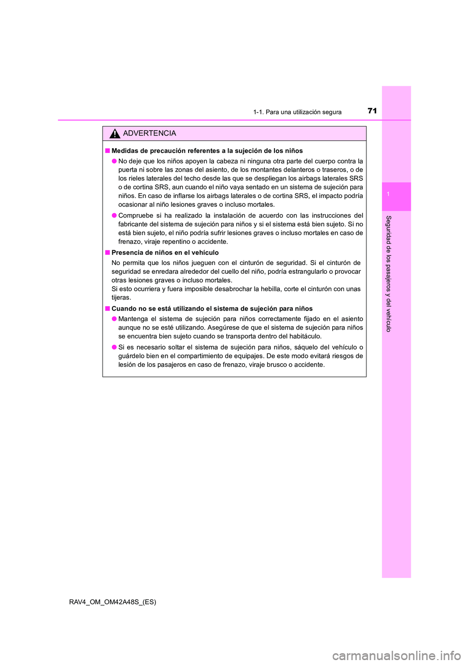 TOYOTA RAV4 2016 Manual del propietario (in Spanish) 711-1. Para una utilización segura
1
RAV4_OM_OM42A48S_(ES)
Seguridad de los pasajeros y del vehículo
ADVERTENCIA
■Medidas de precaución referentes a la sujeción de los niños
●No deje que los TOYOTA RAV4 2016 Manual del propietario (in Spanish) 711-1. Para una utilización segura
1
RAV4_OM_OM42A48S_(ES)
Seguridad de los pasajeros y del vehículo
ADVERTENCIA
■Medidas de precaución referentes a la sujeción de los niños
●No deje que los