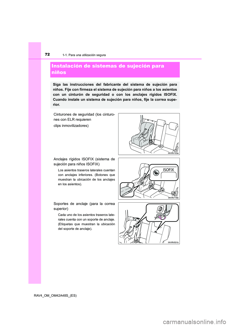 TOYOTA RAV4 2016 Manual del propietario (in Spanish) 721-1. Para una utilización segura
RAV4_OM_OM42A48S_(ES)
Instalación de sistemas de sujeción para
niños
Cinturones de seguridad (los cinturo-
nes con ELR requieren
clips inmovilizadores)
Anclajes TOYOTA RAV4 2016 Manual del propietario (in Spanish) 721-1. Para una utilización segura
RAV4_OM_OM42A48S_(ES)
Instalación de sistemas de sujeción para
niños
Cinturones de seguridad (los cinturo-
nes con ELR requieren
clips inmovilizadores)
Anclajes