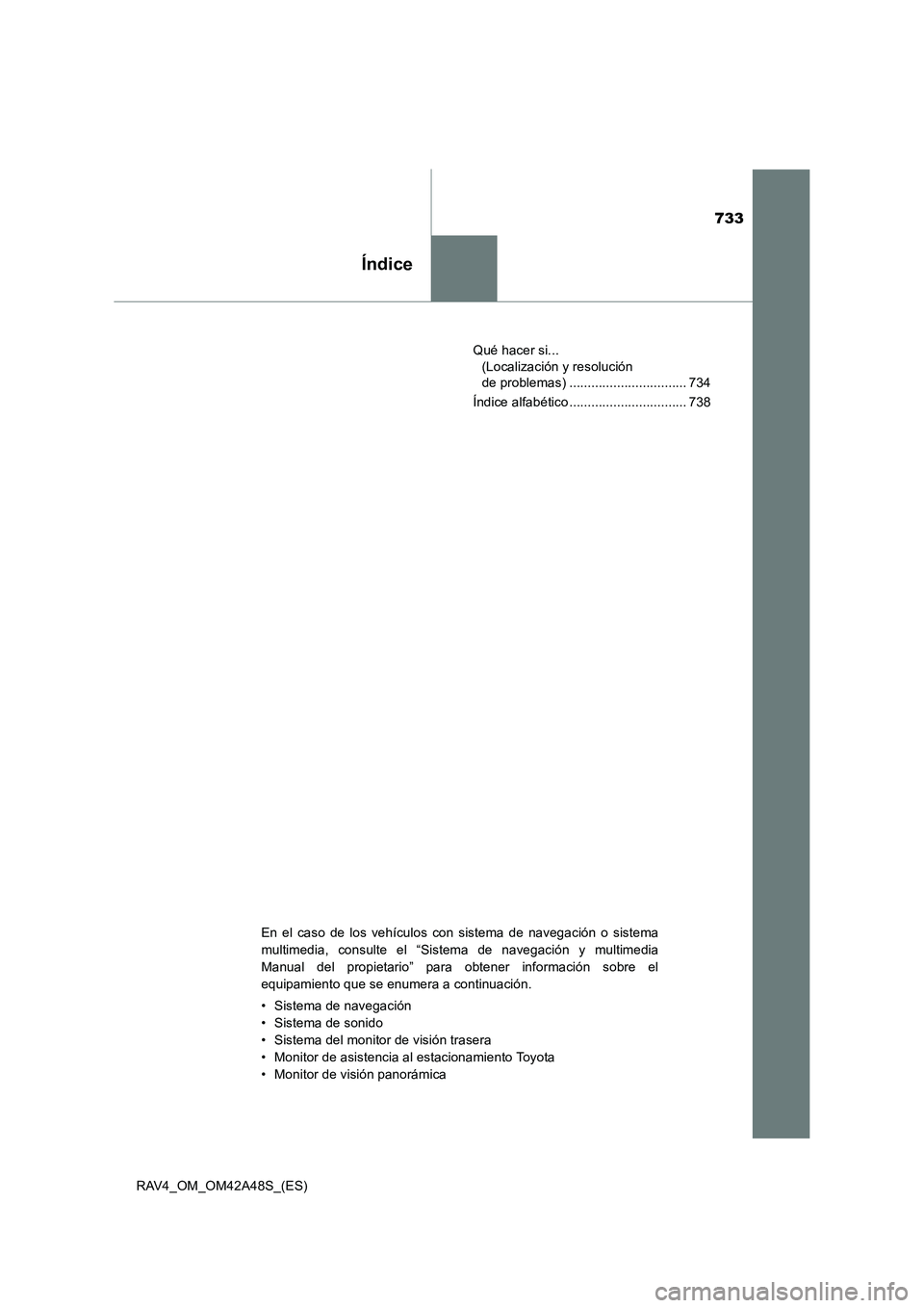 TOYOTA RAV4 2016 Manual del propietario (in Spanish) 733
Índice
RAV4_OM_OM42A48S_(ES)Qué hacer si...
(Localización y resolución
de problemas) ................................ 734
Índice alfabético ................................ 738
En el caso TOYOTA RAV4 2016 Manual del propietario (in Spanish) 733
Índice
RAV4_OM_OM42A48S_(ES)Qué hacer si...
(Localización y resolución
de problemas) ................................ 734
Índice alfabético ................................ 738
En el caso