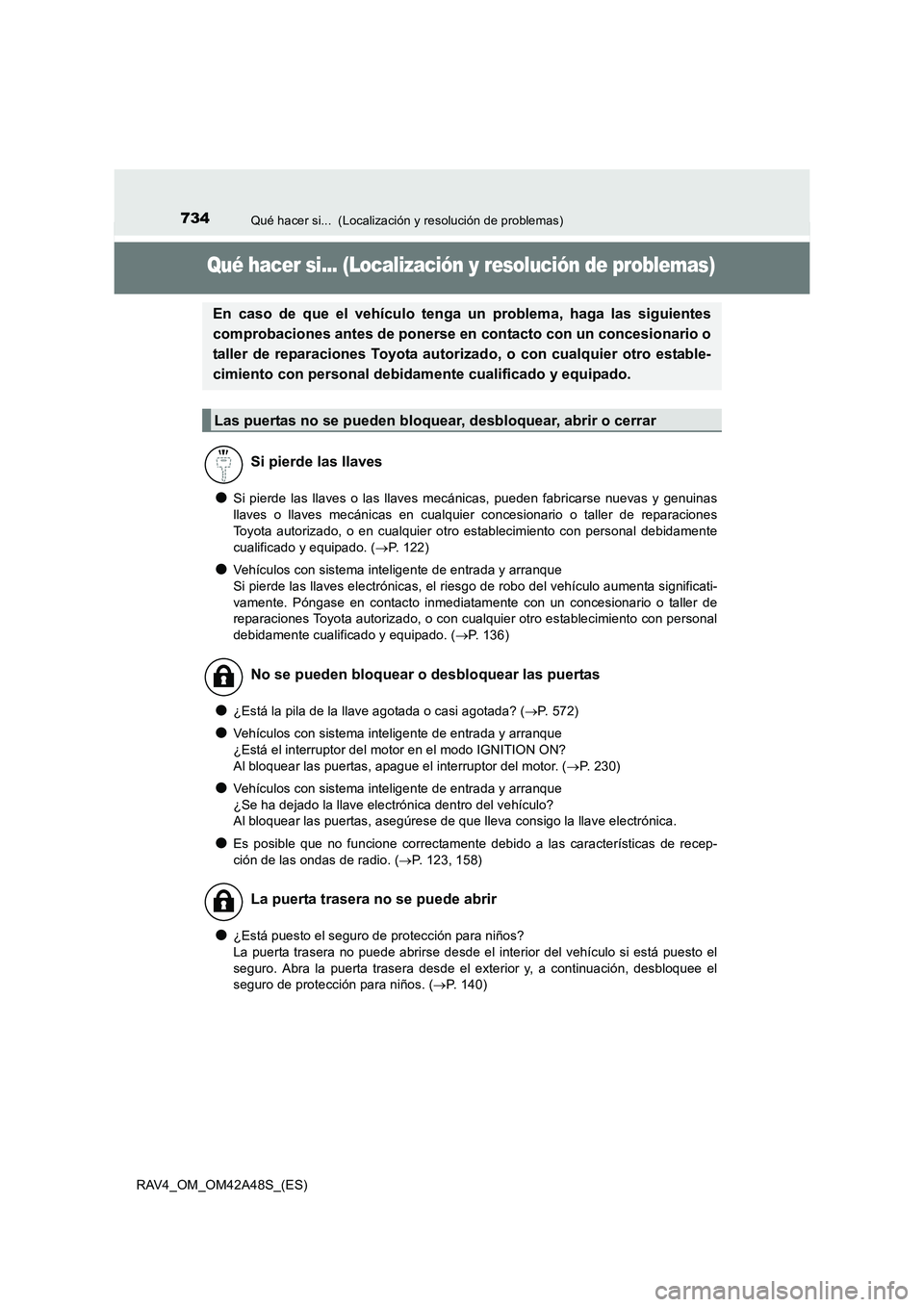 TOYOTA RAV4 2016 Manual del propietario (in Spanish) 734Qué hacer si... (Localización y resolución de problemas)
RAV4_OM_OM42A48S_(ES)
Qué hacer si... (Localización y resolución de problemas)
●Si pierde las llaves o las llaves mecánicas, puede TOYOTA RAV4 2016 Manual del propietario (in Spanish) 734Qué hacer si... (Localización y resolución de problemas)
RAV4_OM_OM42A48S_(ES)
Qué hacer si... (Localización y resolución de problemas)
●Si pierde las llaves o las llaves mecánicas, puede