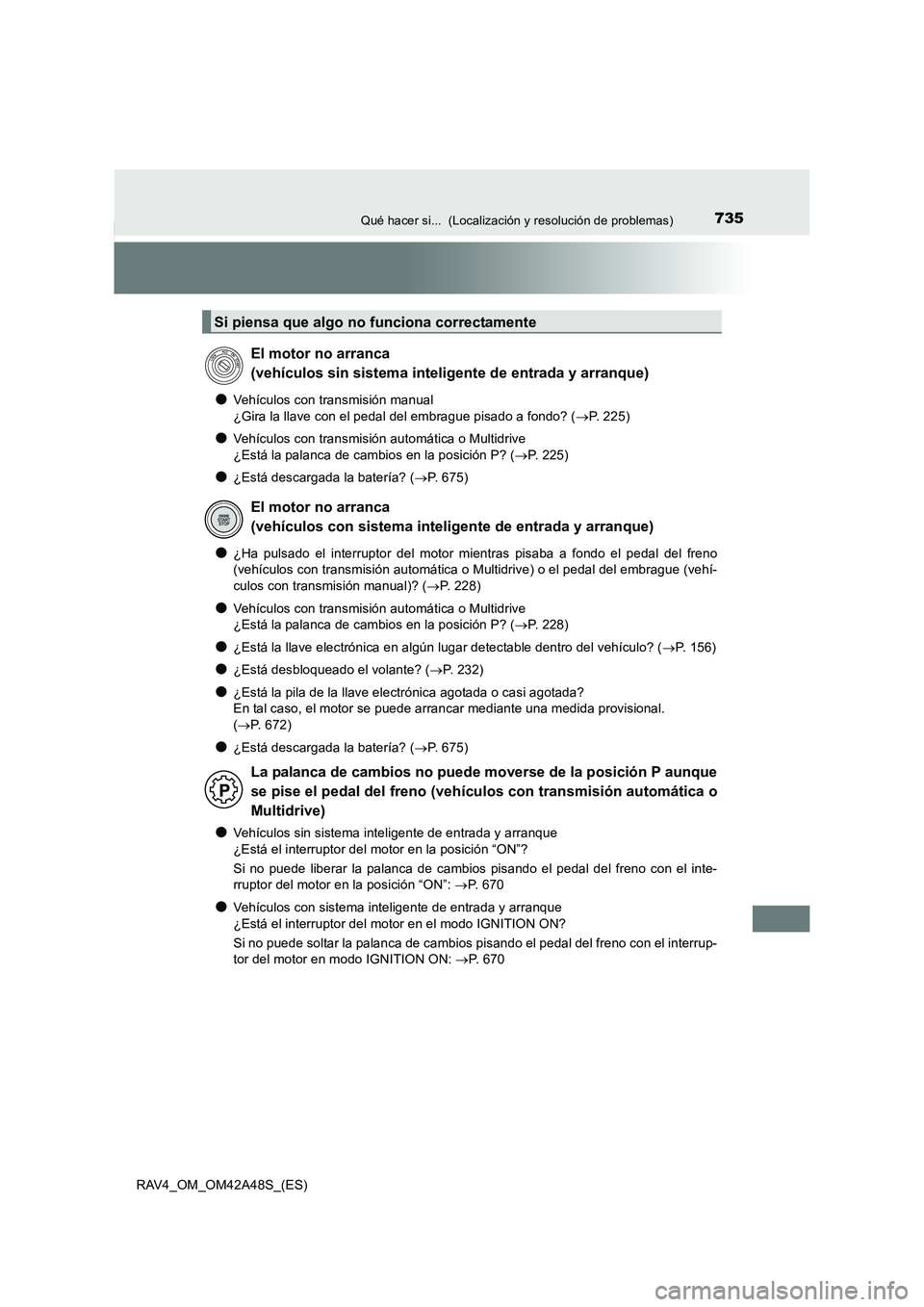TOYOTA RAV4 2016 Manual del propietario (in Spanish) 735Qué hacer si... (Localización y resolución de problemas)
RAV4_OM_OM42A48S_(ES)
●Vehículos con transmisión manual
¿Gira la llave con el pedal del embrague pisado a fondo? ( →P. 225)
●V TOYOTA RAV4 2016 Manual del propietario (in Spanish) 735Qué hacer si... (Localización y resolución de problemas)
RAV4_OM_OM42A48S_(ES)
●Vehículos con transmisión manual
¿Gira la llave con el pedal del embrague pisado a fondo? ( →P. 225)
●V