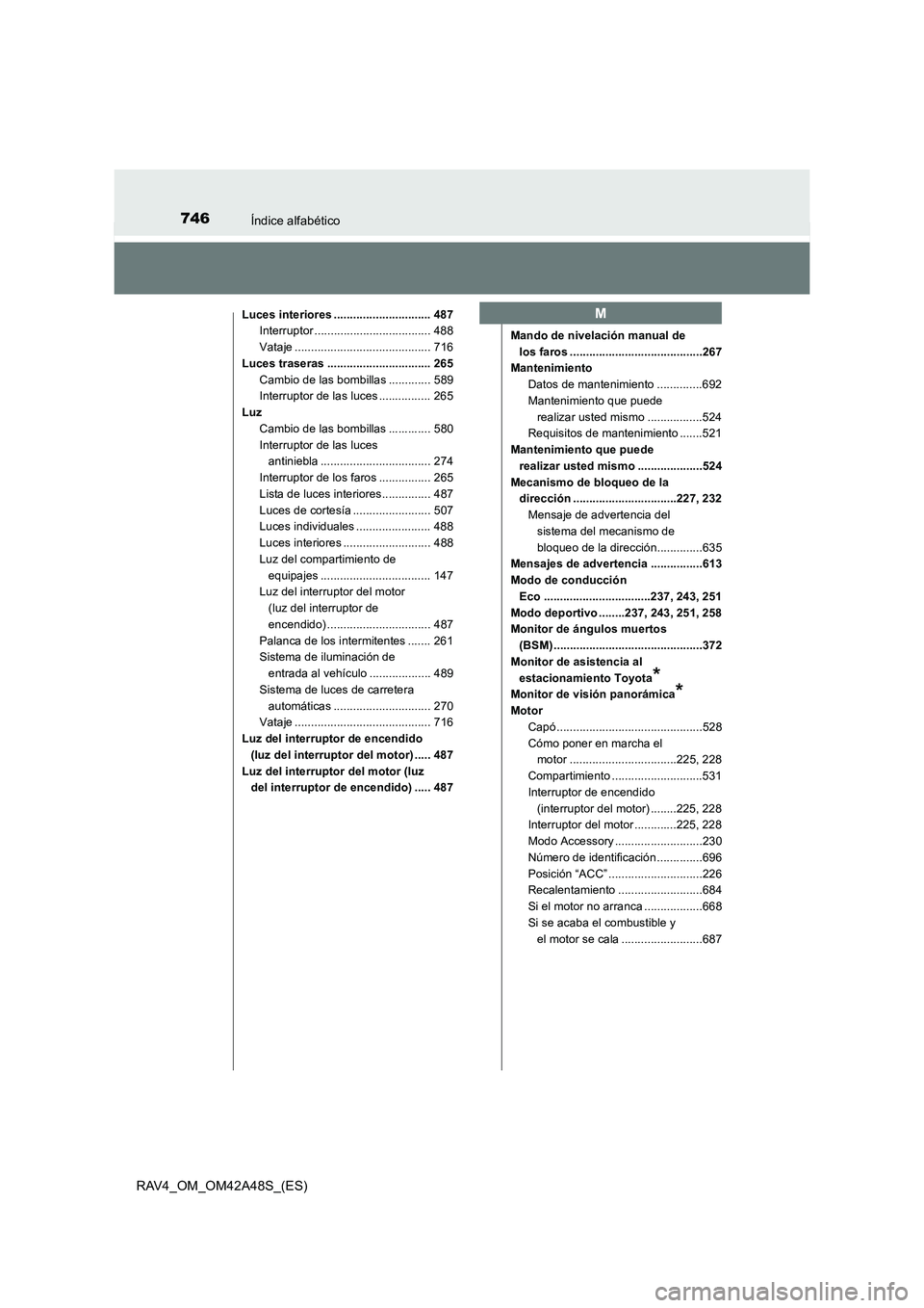 TOYOTA RAV4 2016 Manual del propietario (in Spanish) 746Índice alfabético
RAV4_OM_OM42A48S_(ES)
Luces interiores .............................. 487Interruptor .................................... 488
Vataje .......................................... 7 TOYOTA RAV4 2016 Manual del propietario (in Spanish) 746Índice alfabético
RAV4_OM_OM42A48S_(ES)
Luces interiores .............................. 487Interruptor .................................... 488
Vataje .......................................... 7
