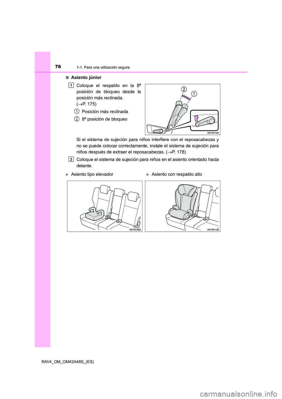 TOYOTA RAV4 2016 Manual del propietario (in Spanish) 761-1. Para una utilización segura
RAV4_OM_OM42A48S_(ES)■
Asiento júnior
Coloque el respaldo en la 8ª
posición de bloqueo desde la
posición más reclinada.
(→ P. 175)
Posición más reclinad TOYOTA RAV4 2016 Manual del propietario (in Spanish) 761-1. Para una utilización segura
RAV4_OM_OM42A48S_(ES)■
Asiento júnior
Coloque el respaldo en la 8ª
posición de bloqueo desde la
posición más reclinada.
(→ P. 175)
Posición más reclinad