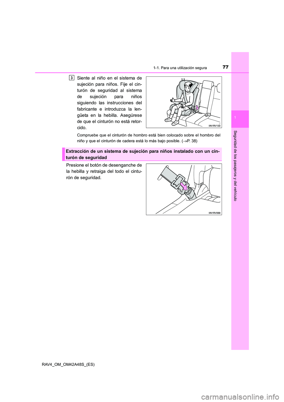 TOYOTA RAV4 2016 Manual del propietario (in Spanish) 771-1. Para una utilización segura
1
RAV4_OM_OM42A48S_(ES)
Seguridad de los pasajeros y del vehículo
Siente al niño en el sistema de
sujeción para niños. Fije el cin-
turón de seguridad al siste TOYOTA RAV4 2016 Manual del propietario (in Spanish) 771-1. Para una utilización segura
1
RAV4_OM_OM42A48S_(ES)
Seguridad de los pasajeros y del vehículo
Siente al niño en el sistema de
sujeción para niños. Fije el cin-
turón de seguridad al siste