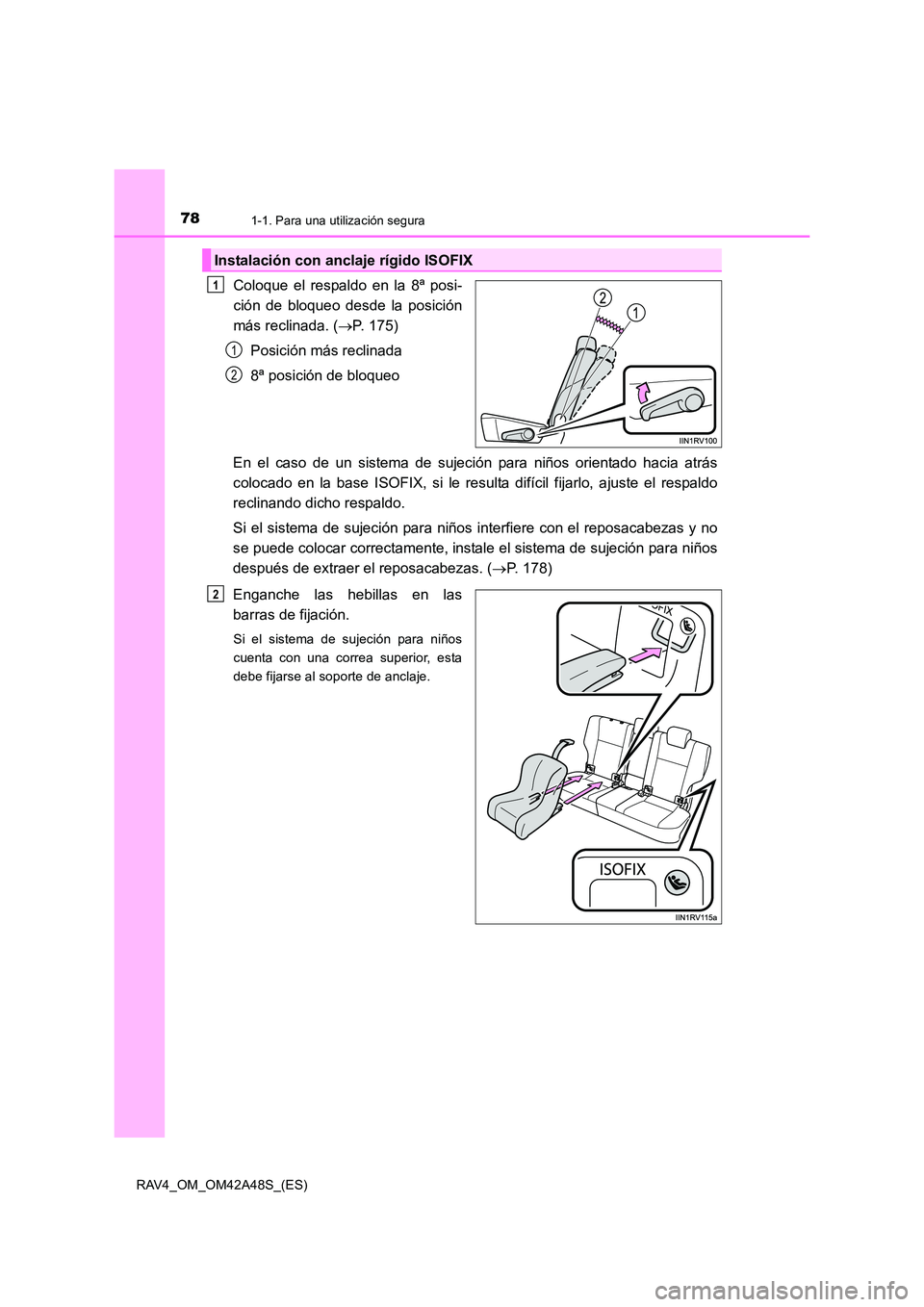 TOYOTA RAV4 2016 Manual del propietario (in Spanish) 781-1. Para una utilización segura
RAV4_OM_OM42A48S_(ES)
Coloque el respaldo en la 8ª posi-
ción de bloqueo desde la posición
más reclinada. (→P. 175)
Posición más reclinada
8ª posición de TOYOTA RAV4 2016 Manual del propietario (in Spanish) 781-1. Para una utilización segura
RAV4_OM_OM42A48S_(ES)
Coloque el respaldo en la 8ª posi-
ción de bloqueo desde la posición
más reclinada. (→P. 175)
Posición más reclinada
8ª posición de