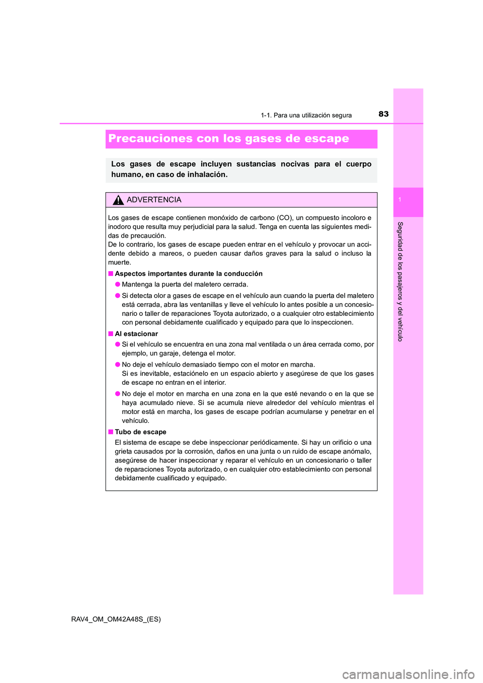 TOYOTA RAV4 2016  Manual del propietario (in Spanish) 831-1. Para una utilización segura
1
Seguridad de los pasajeros y del vehículo
RAV4_OM_OM42A48S_(ES)
Precauciones con los gases de escape
Los gases de escape incluyen sustancias nocivas para el cuer