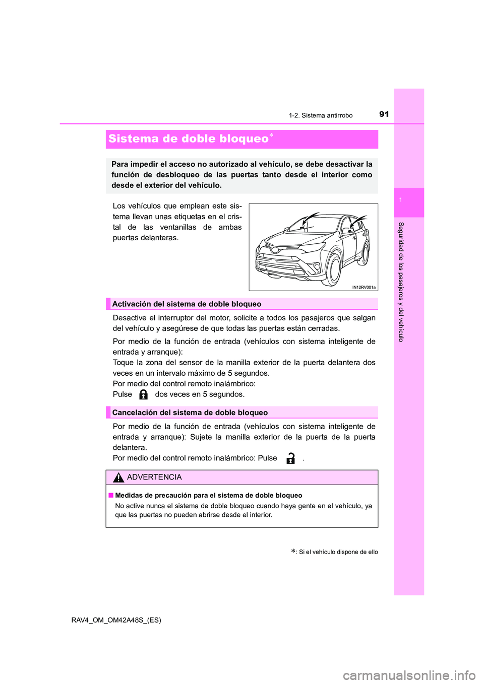 TOYOTA RAV4 2016 Manual del propietario (in Spanish) 91
1
1-2. Sistema antirrobo
RAV4_OM_OM42A48S_(ES)
Seguridad de los pasajeros y del vehículo
Sistema de doble bloqueo∗
Los vehículos que emplean este sis-
tema llevan unas etiquetas en el cris-
tal TOYOTA RAV4 2016 Manual del propietario (in Spanish) 91
1
1-2. Sistema antirrobo
RAV4_OM_OM42A48S_(ES)
Seguridad de los pasajeros y del vehículo
Sistema de doble bloqueo∗
Los vehículos que emplean este sis-
tema llevan unas etiquetas en el cris-
tal