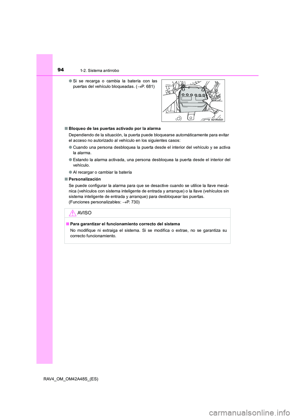 TOYOTA RAV4 2016 Manual del propietario (in Spanish) 941-2. Sistema antirrobo
RAV4_OM_OM42A48S_(ES)■
Bloqueo de las puertas activado por la alarma
Dependiendo de la situación, la puerta puede bloquearse automáticamente para evitar
el acceso no autor TOYOTA RAV4 2016 Manual del propietario (in Spanish) 941-2. Sistema antirrobo
RAV4_OM_OM42A48S_(ES)■
Bloqueo de las puertas activado por la alarma
Dependiendo de la situación, la puerta puede bloquearse automáticamente para evitar
el acceso no autor