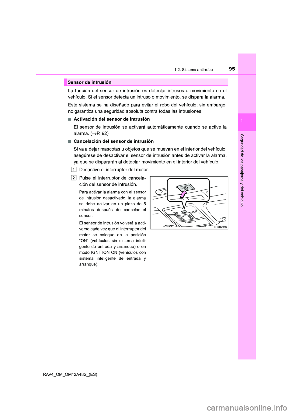 TOYOTA RAV4 2016 Manual del propietario (in Spanish) 951-2. Sistema antirrobo
1
RAV4_OM_OM42A48S_(ES)
Seguridad de los pasajeros y del vehículo
La función del sensor de intrusión es detectar intrusos o movimiento en el
vehículo. Si el sensor detecta TOYOTA RAV4 2016 Manual del propietario (in Spanish) 951-2. Sistema antirrobo
1
RAV4_OM_OM42A48S_(ES)
Seguridad de los pasajeros y del vehículo
La función del sensor de intrusión es detectar intrusos o movimiento en el
vehículo. Si el sensor detecta