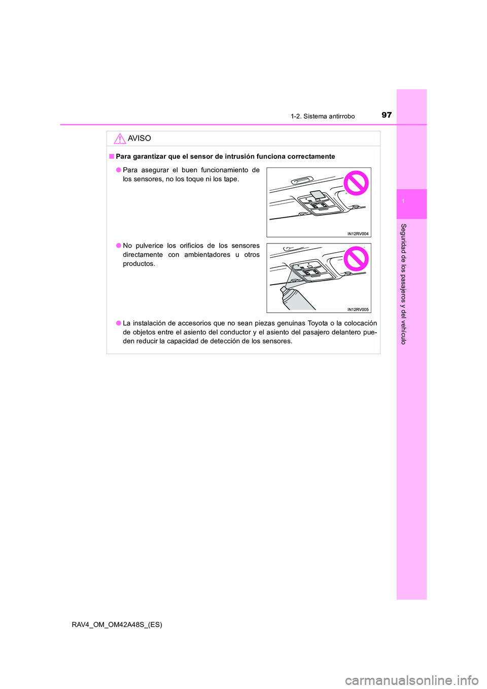 TOYOTA RAV4 2016 Manual del propietario (in Spanish) 971-2. Sistema antirrobo
1
RAV4_OM_OM42A48S_(ES)
Seguridad de los pasajeros y del vehículo
AV I S O
■Para garantizar que el sensor de intrusión funciona correctamente
●La instalación de accesor TOYOTA RAV4 2016 Manual del propietario (in Spanish) 971-2. Sistema antirrobo
1
RAV4_OM_OM42A48S_(ES)
Seguridad de los pasajeros y del vehículo
AV I S O
■Para garantizar que el sensor de intrusión funciona correctamente
●La instalación de accesor