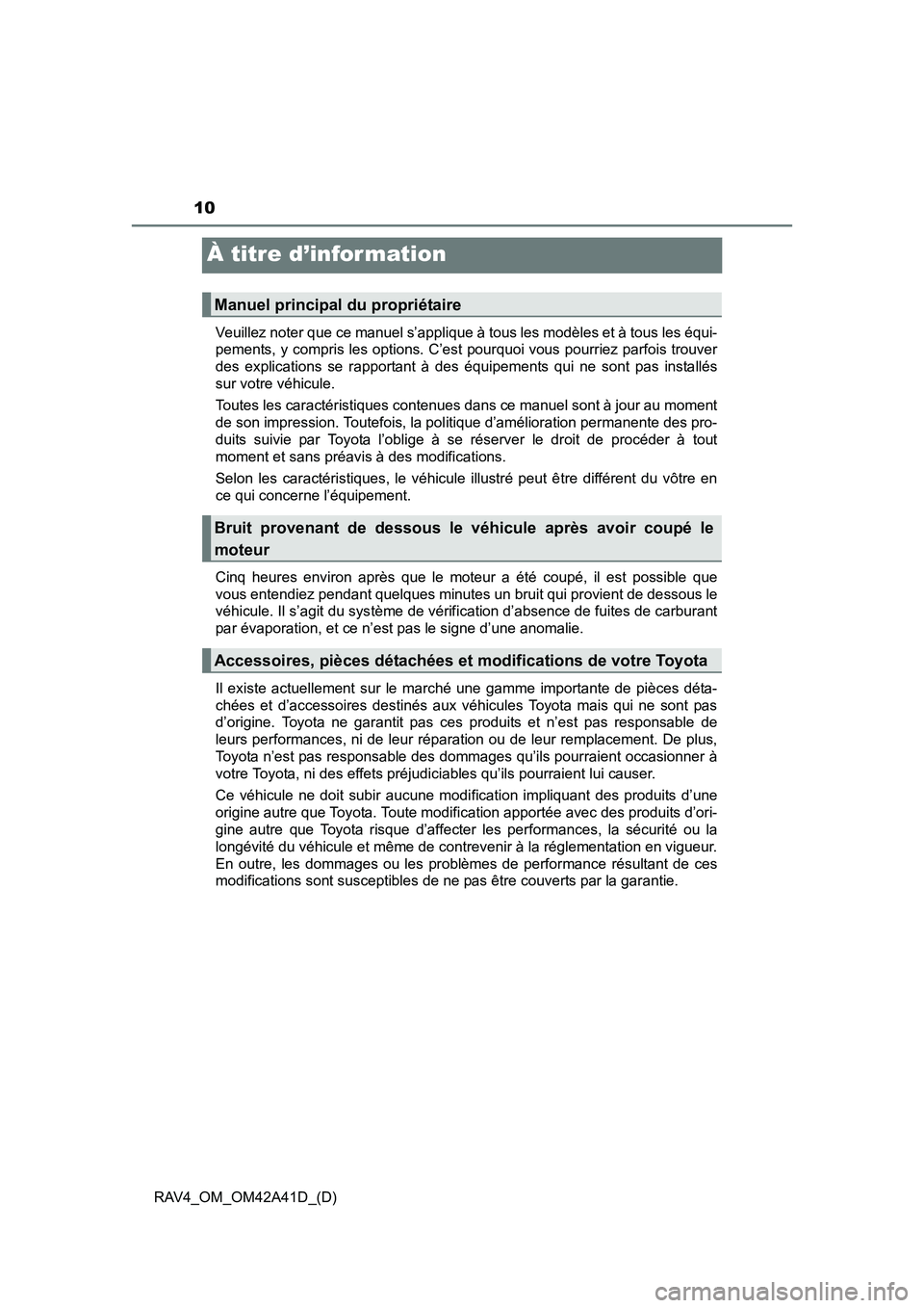 TOYOTA RAV4 2016  Manuel du propriétaire (in French) 10
RAV4_OM_OM42A41D_(D)
À titre d’infor mation
Veuillez noter que ce manuel s’applique à tous les modèles et à tous les équi-
pements, y compris les options. C’est pourquoi vous pourriez pa