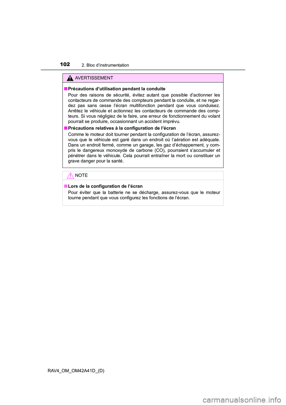 TOYOTA RAV4 2016 Manuel du propriétaire (in French) 102
RAV4_OM_OM42A41D_(D)
2. Bloc d’instrumentation
AVERTISSEMENT
■ Précautions d’utilisation pendant la conduite
Pour des raisons de sécurité, évitez autant que possible d’actionner les
co TOYOTA RAV4 2016 Manuel du propriétaire (in French) 102
RAV4_OM_OM42A41D_(D)
2. Bloc d’instrumentation
AVERTISSEMENT
■ Précautions d’utilisation pendant la conduite
Pour des raisons de sécurité, évitez autant que possible d’actionner les
co