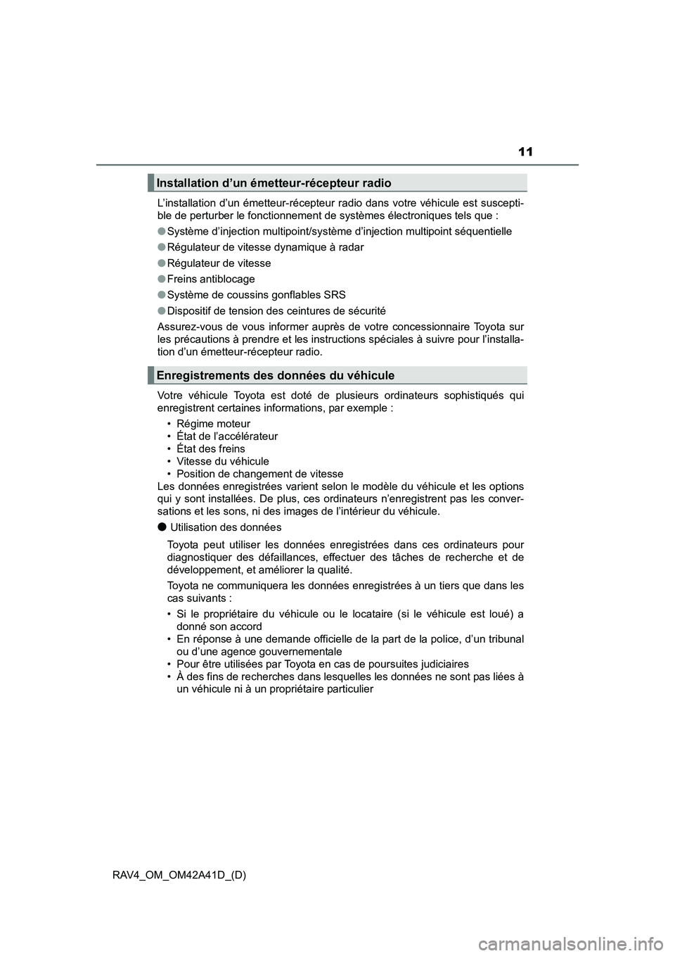 TOYOTA RAV4 2016 Manuel du propriétaire (in French) RAV4_OM_OM42A41D_(D)
11
L’installation d’un émetteur-récepteur radio dans votre véhicule est suscepti-
ble de perturber le fonctionnement de systèmes électroniques tels que :
●Système d TOYOTA RAV4 2016 Manuel du propriétaire (in French) RAV4_OM_OM42A41D_(D)
11
L’installation d’un émetteur-récepteur radio dans votre véhicule est suscepti-
ble de perturber le fonctionnement de systèmes électroniques tels que :
●Système d