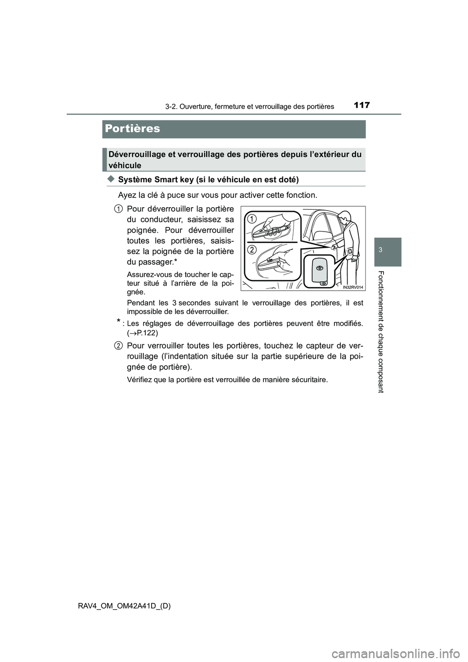 TOYOTA RAV4 2016  Manuel du propriétaire (in French) 117
RAV4_OM_OM42A41D_(D)
3-2. Ouverture, fermeture et verrouillage des portières
3
Fonctionnement de chaque composant
Por tières
◆Système Smart key (si le véhicule en est doté)
Ayez la clé à 