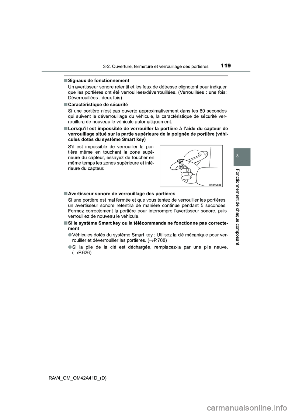 TOYOTA RAV4 2016  Manuel du propriétaire (in French) RAV4_OM_OM42A41D_(D)
1193-2. Ouverture, fermeture et verrouillage des portières
3
Fonctionnement de chaque composant
■Signaux de fonctionnement
Un avertisseur sonore retentit et les feux de détres