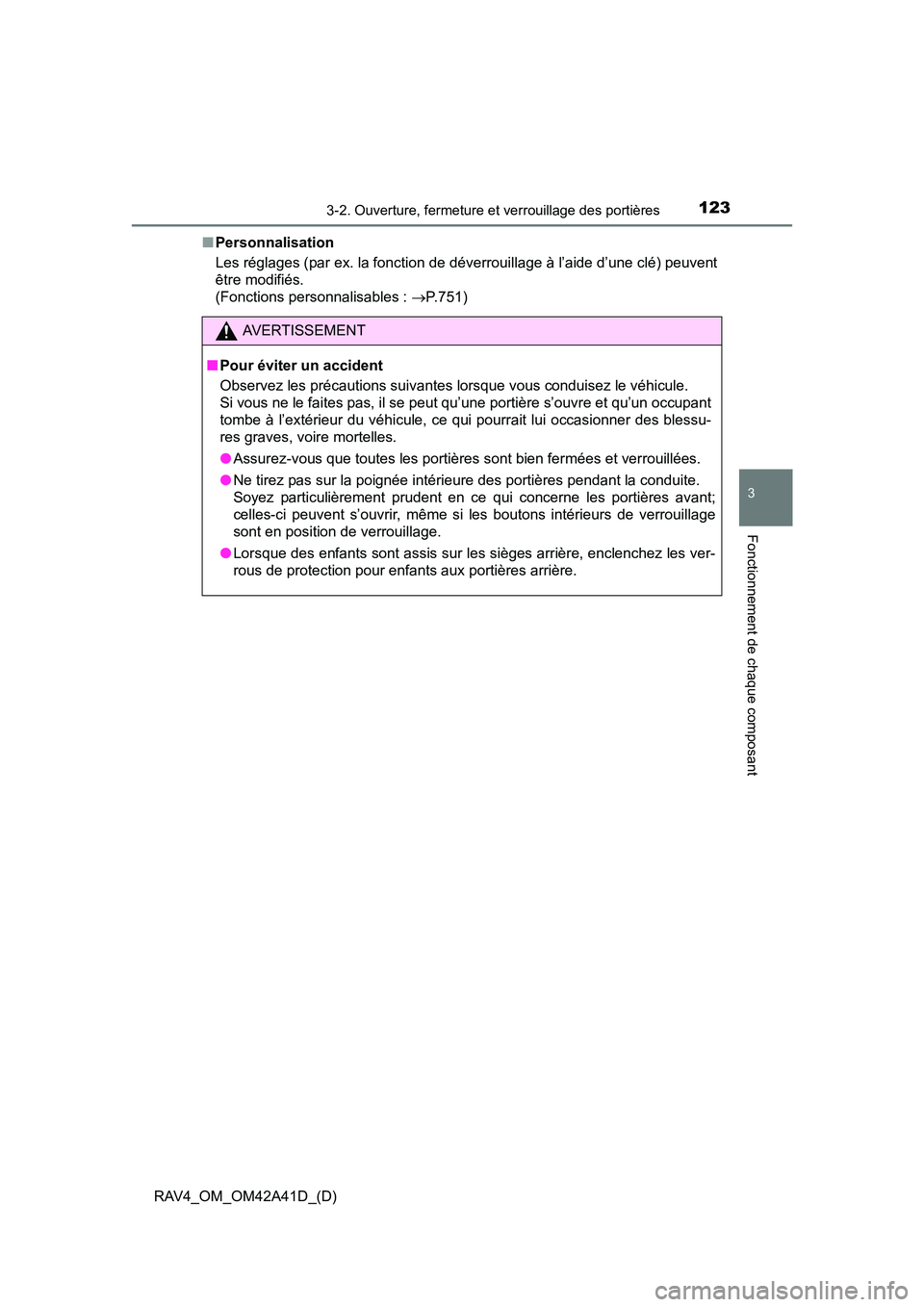 TOYOTA RAV4 2016 Manuel du propriétaire (in French) RAV4_OM_OM42A41D_(D)
1233-2. Ouverture, fermeture et verrouillage des portières
3
Fonctionnement de chaque composant
■Personnalisation
Les réglages (par ex. la fonction de déverrouillage à l’ TOYOTA RAV4 2016 Manuel du propriétaire (in French) RAV4_OM_OM42A41D_(D)
1233-2. Ouverture, fermeture et verrouillage des portières
3
Fonctionnement de chaque composant
■Personnalisation
Les réglages (par ex. la fonction de déverrouillage à l’